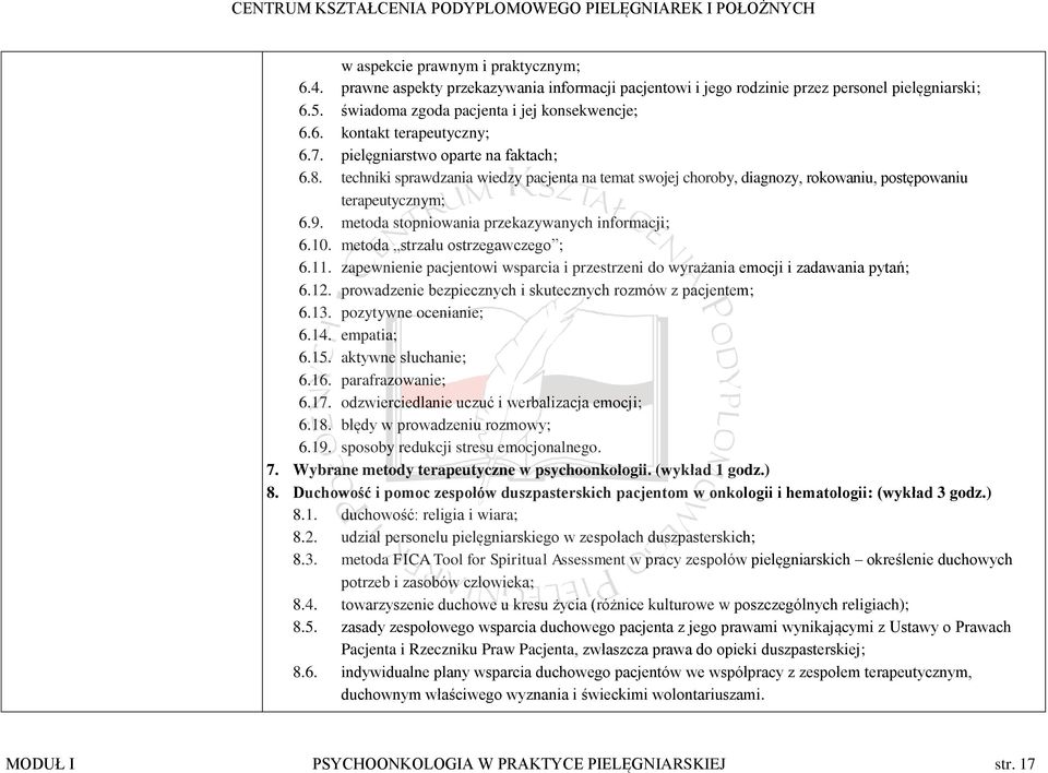 metoda stopniowania przekazywanych informacji; 6.10. metoda strzału ostrzegawczego ; 6.11. zapewnienie pacjentowi wsparcia i przestrzeni do wyrażania emocji i zadawania pytań; 6.12.