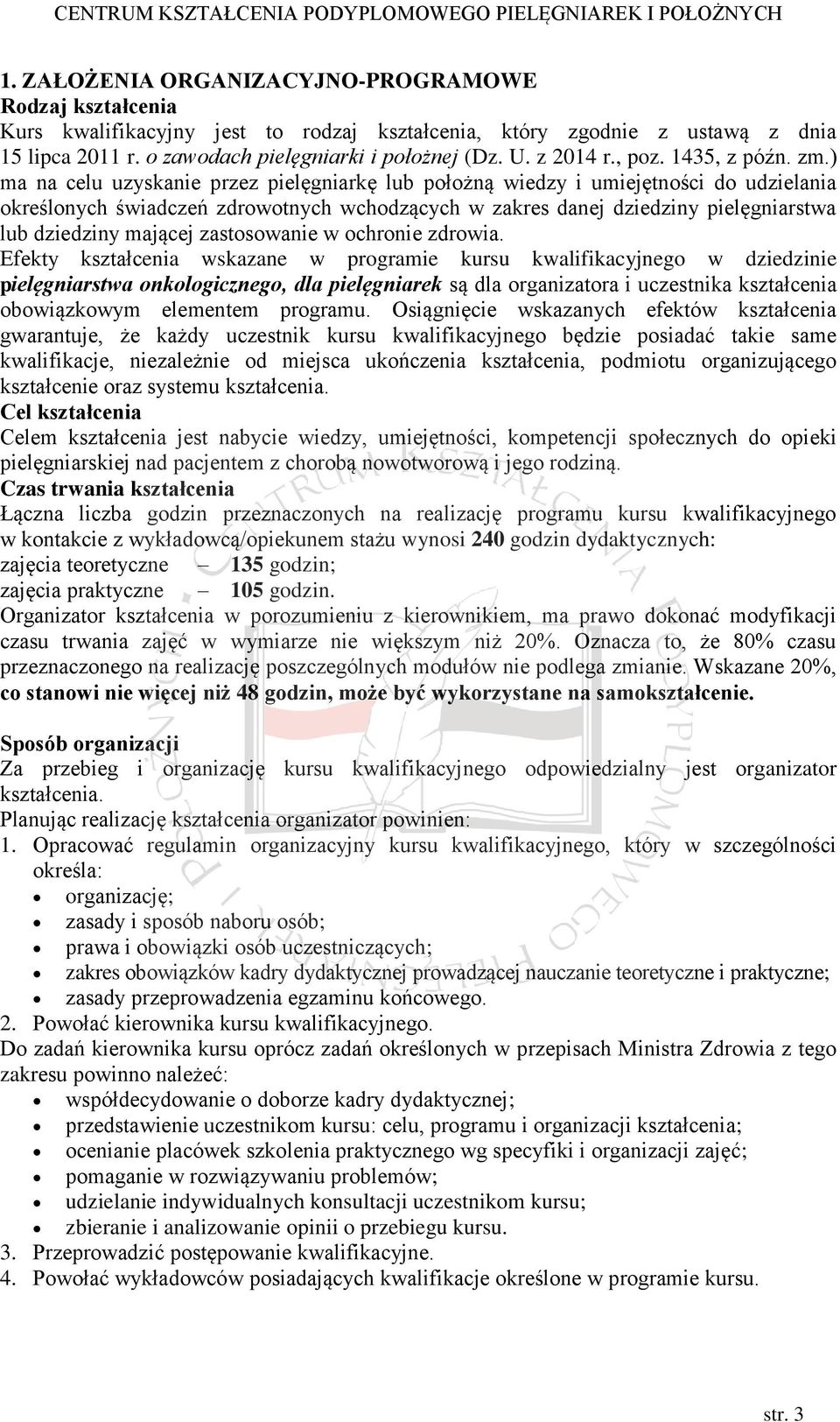 ) ma na celu uzyskanie przez pielęgniarkę lub położną wiedzy i umiejętności do udzielania określonych świadczeń zdrowotnych wchodzących w zakres danej dziedziny pielęgniarstwa lub dziedziny mającej