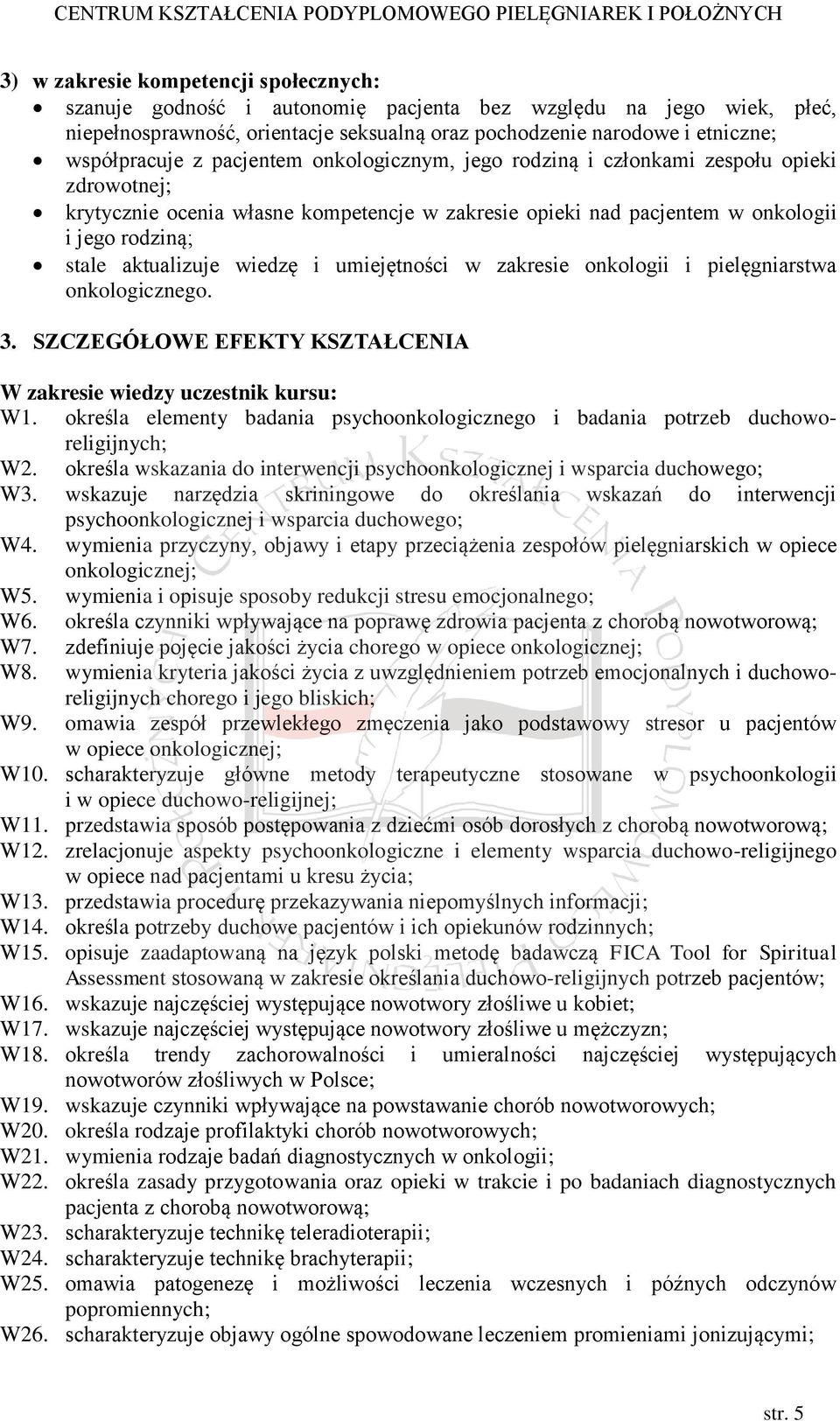 wiedzę i umiejętności w zakresie onkologii i pielęgniarstwa onkologicznego. 3. SZCZEGÓŁOWE EFEKTY KSZTAŁCENIA W zakresie wiedzy uczestnik kursu: W1.