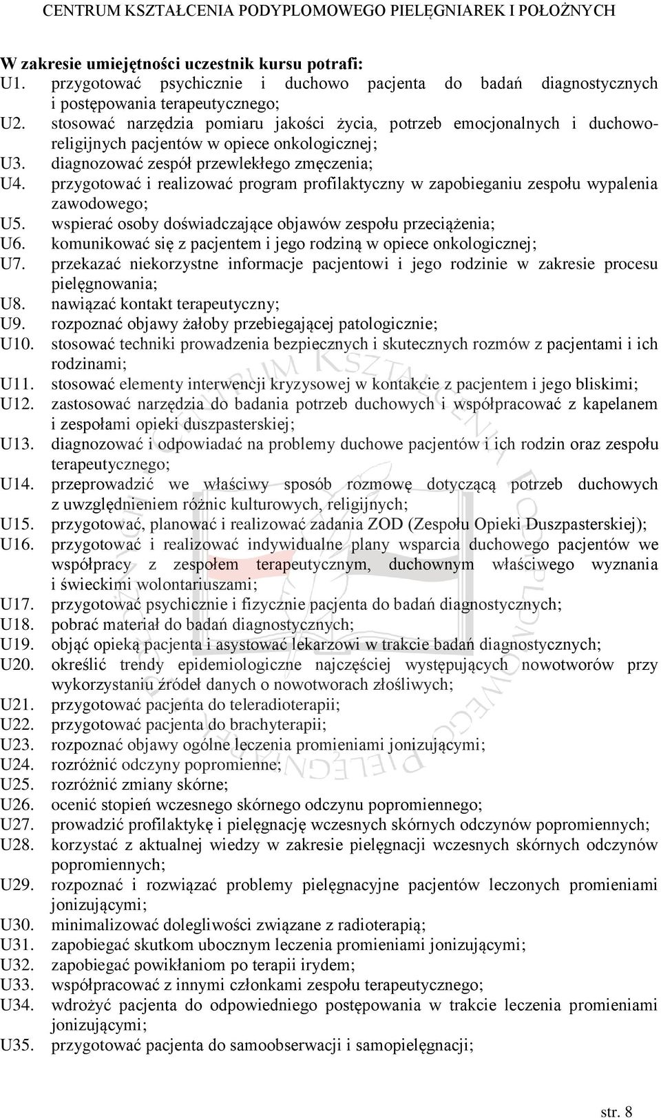 przygotować i realizować program profilaktyczny w zapobieganiu zespołu wypalenia zawodowego; U5. wspierać osoby doświadczające objawów zespołu przeciążenia; U6.