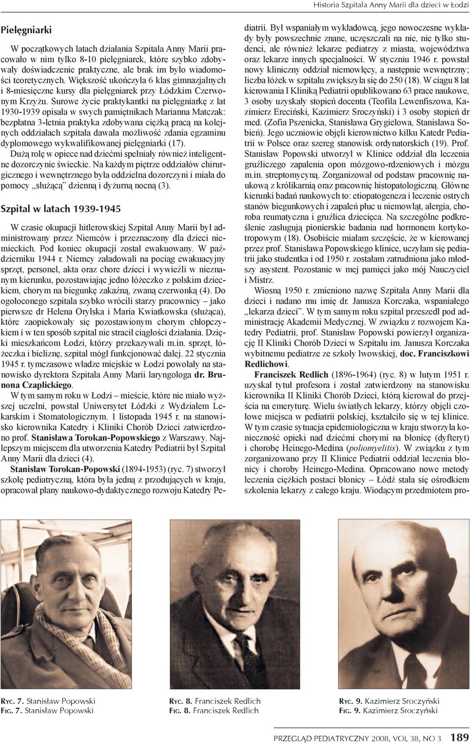 Surowe życie praktykantki na pielęgniarkę z lat 1930-1939 opisała w swych pamiętnikach Marianna Matczak: bezpłatna 3-letnia praktyka zdobywana ciężką pracą na kolejnych oddziałach szpitala dawała