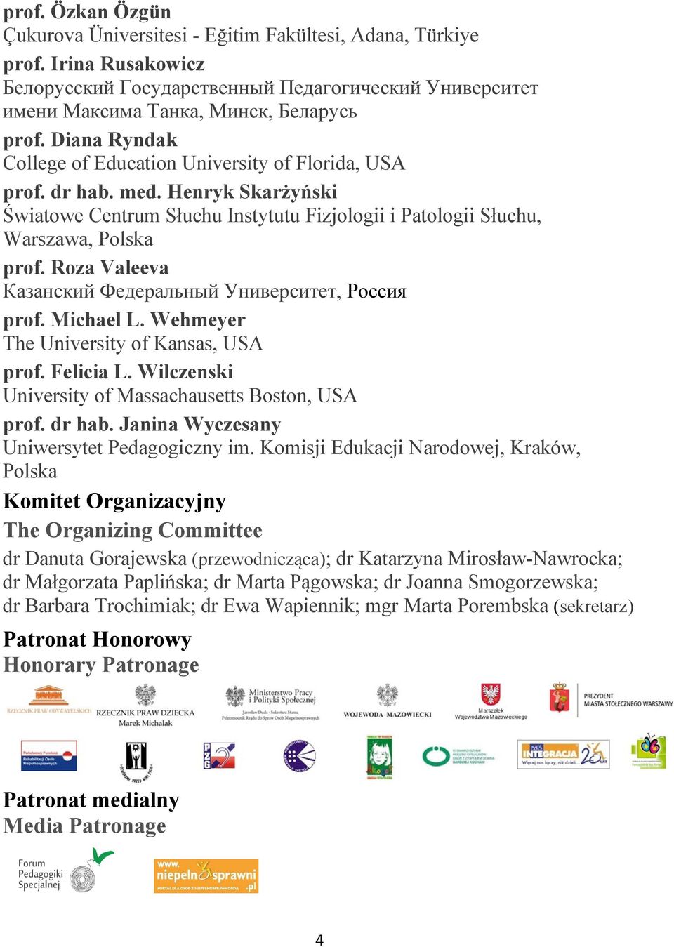 Roza Valeeva Кaзанский Федеральный Университет, Россия prof. Michael L. Wehmeyer The University of Kansas, USA prof. Felicia L. Wilczenski University of Massachausetts Boston, USA prof. dr hab.