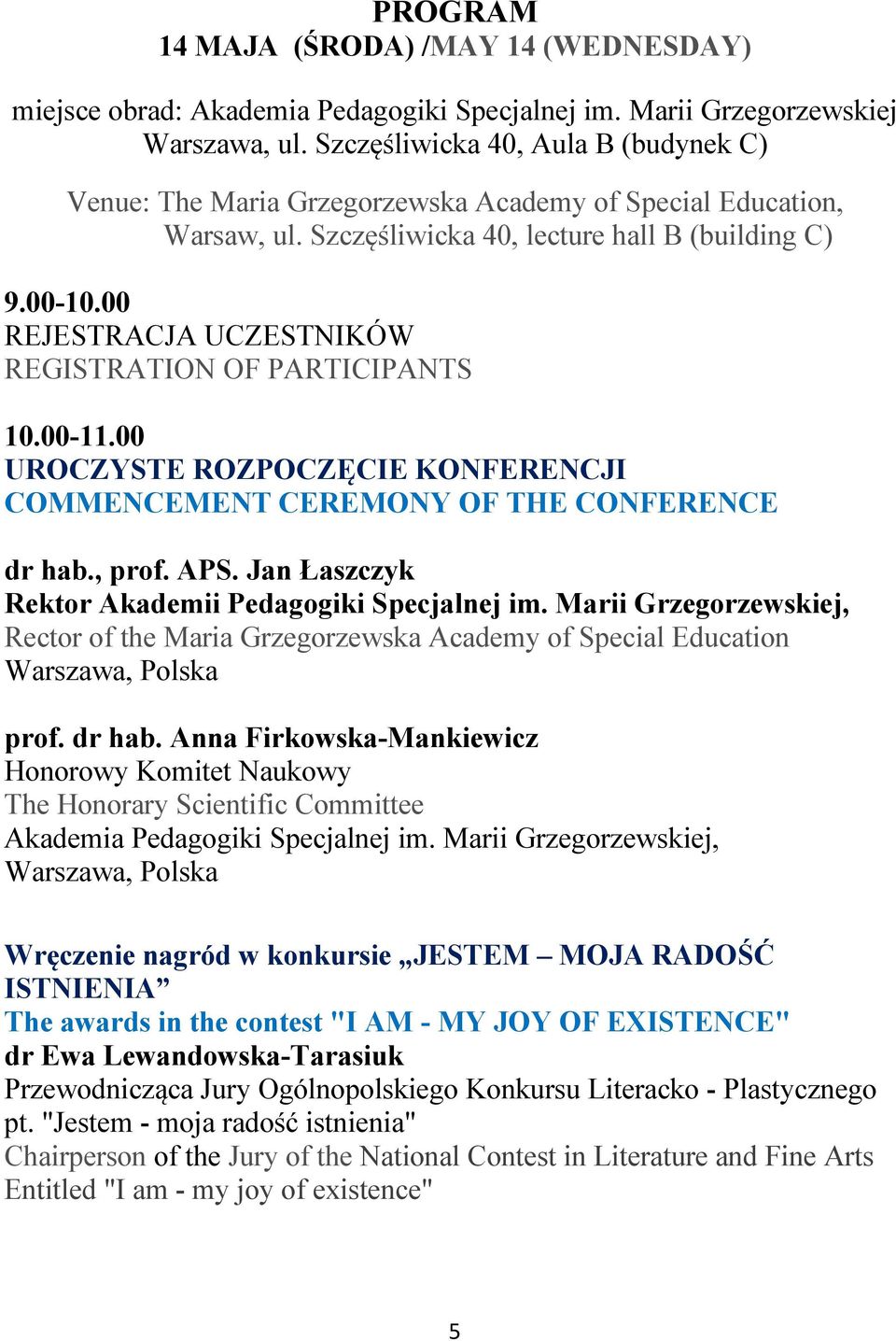 00 REJESTRACJA UCZESTNIKÓW REGISTRATION OF PARTICIPANTS 10.00-11.00 UROCZYSTE ROZPOCZĘCIE KONFERENCJI COMMENCEMENT CEREMONY OF THE CONFERENCE dr hab., prof. APS.