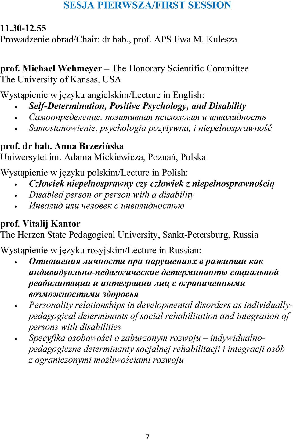 Самоопределение, позитивная психология и инвалидность Samostanowienie, psychologia pozytywna, i niepełnosprawność prof. dr hab. Anna Brzezińska Uniwersytet im.