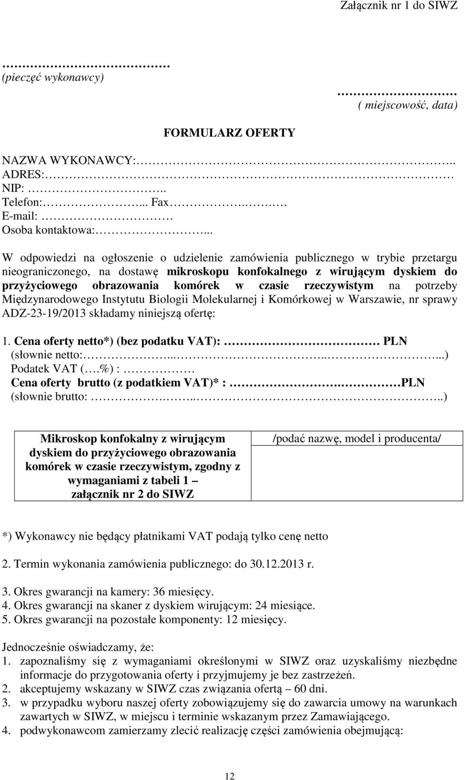 czasie rzeczywistym na potrzeby Międzynarodowego Instytutu Biologii Molekularnej i Komórkowej w Warszawie, nr sprawy ADZ-23-19/2013 składamy niniejszą ofertę: 1.