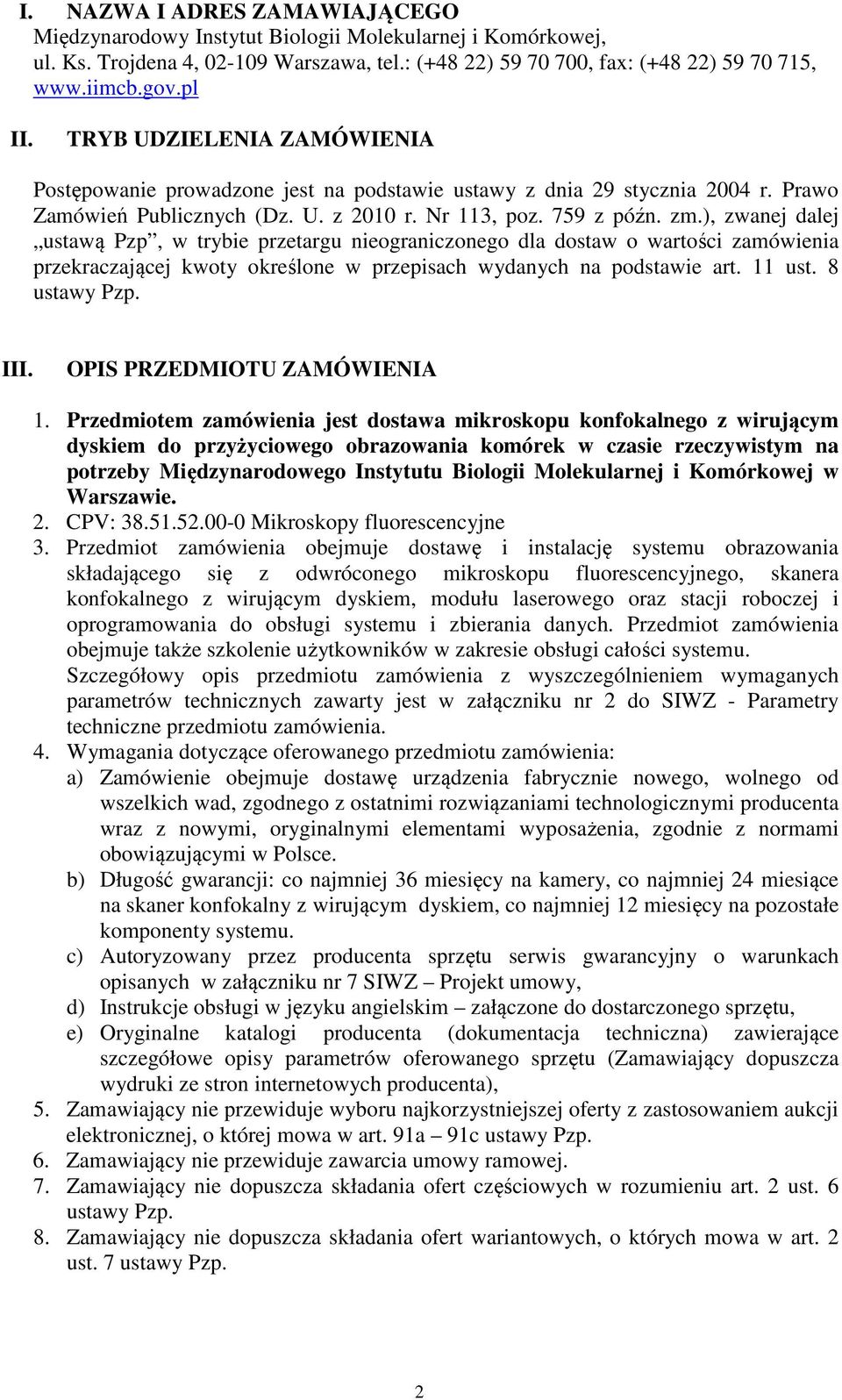 ), zwanej dalej ustawą Pzp, w trybie przetargu nieograniczonego dla dostaw o wartości zamówienia przekraczającej kwoty określone w przepisach wydanych na podstawie art. 11 ust. 8 ustawy Pzp. III.