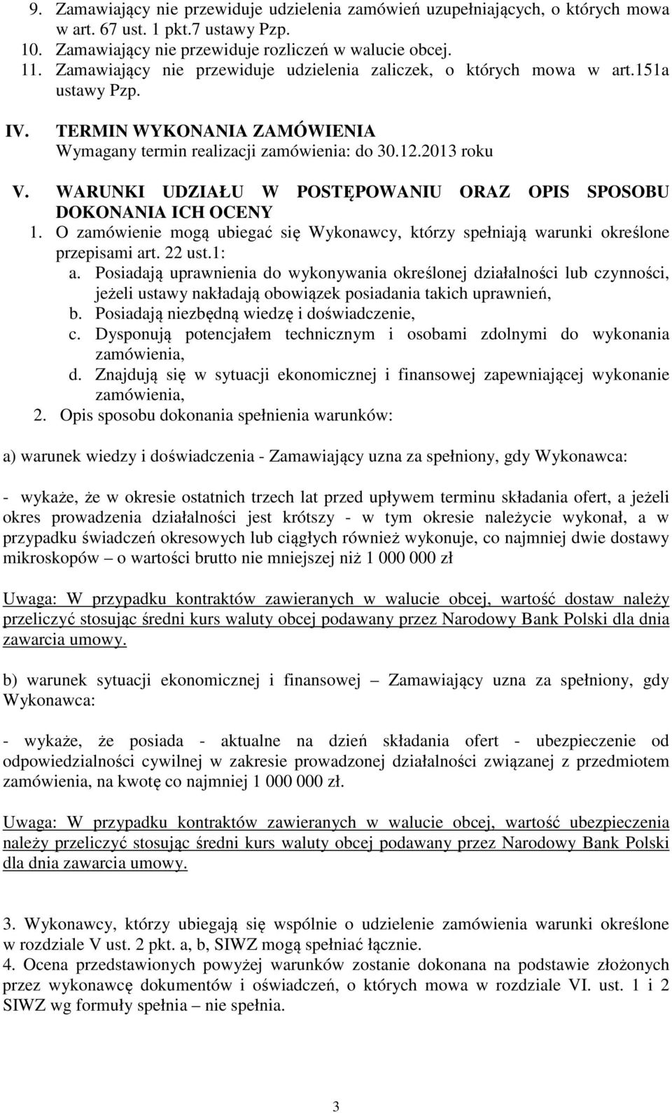 WARUNKI UDZIAŁU W POSTĘPOWANIU ORAZ OPIS SPOSOBU DOKONANIA ICH OCENY 1. O zamówienie mogą ubiegać się Wykonawcy, którzy spełniają warunki określone przepisami art. 22 ust.1: a.