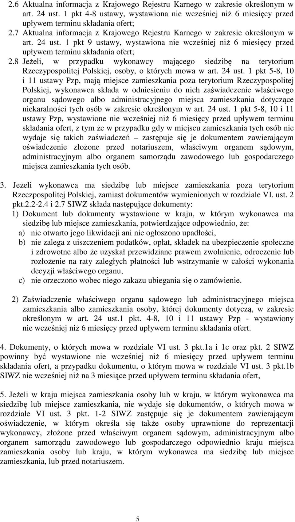 8 Jeżeli, w przypadku wykonawcy mającego siedzibę na terytorium Rzeczypospolitej Polskiej, osoby, o których mowa w art. 24 ust.