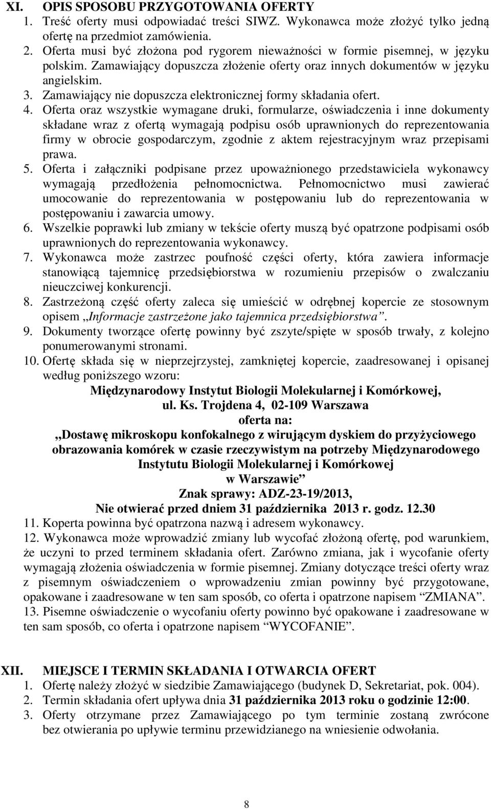 Zamawiający nie dopuszcza elektronicznej formy składania ofert. 4.