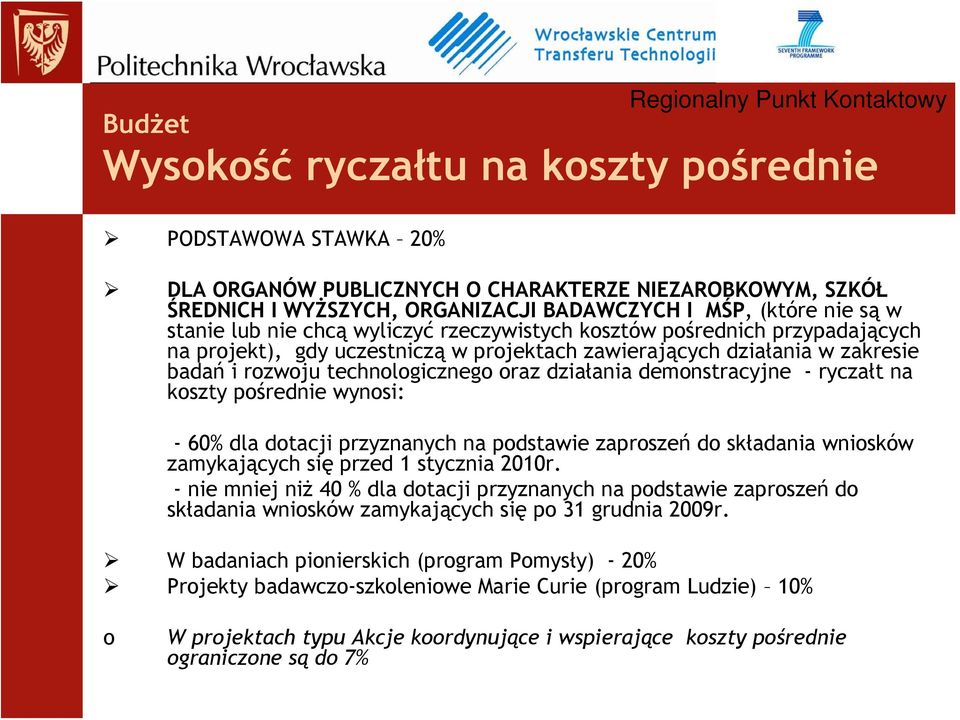 demonstracyjne - ryczałt na koszty pośrednie wynosi: - 60% dla dotacji przyznanych na podstawie zaproszeń do składania wniosków zamykających się przed 1 stycznia 2010r.