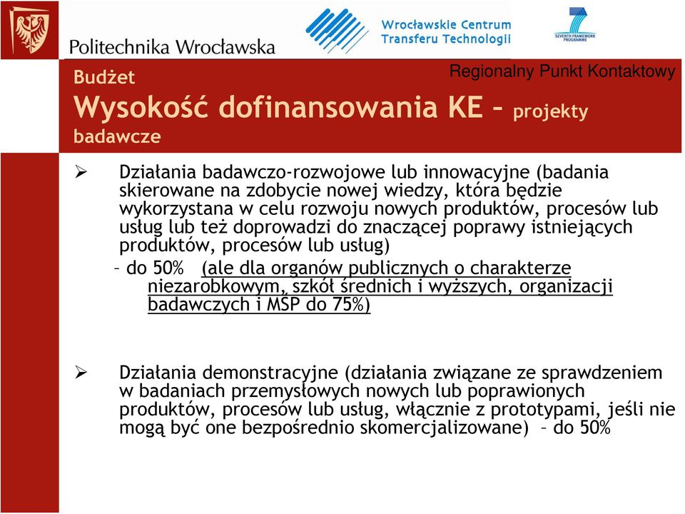 organów publicznych o charakterze niezarobkowym, szkół średnich i wyższych, organizacji badawczych i MŚP do 75%) Działania demonstracyjne (działania związane ze