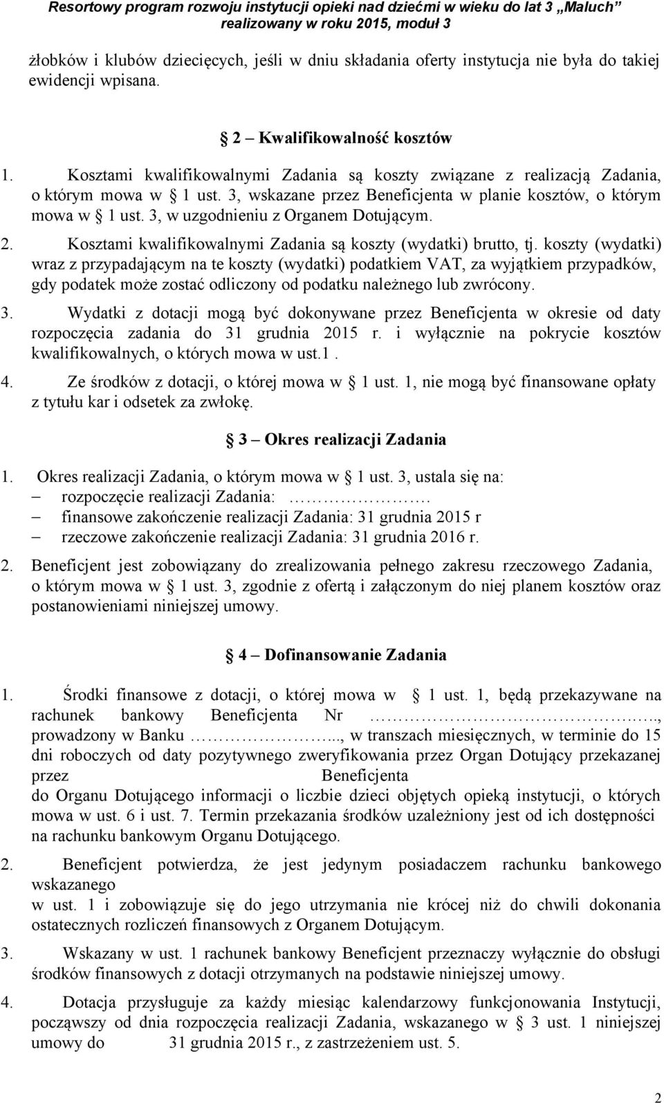 3, w uzgodnieniu z Organem Dotującym. 2. Kosztami kwalifikowalnymi Zadania są koszty (wydatki) brutto, tj.