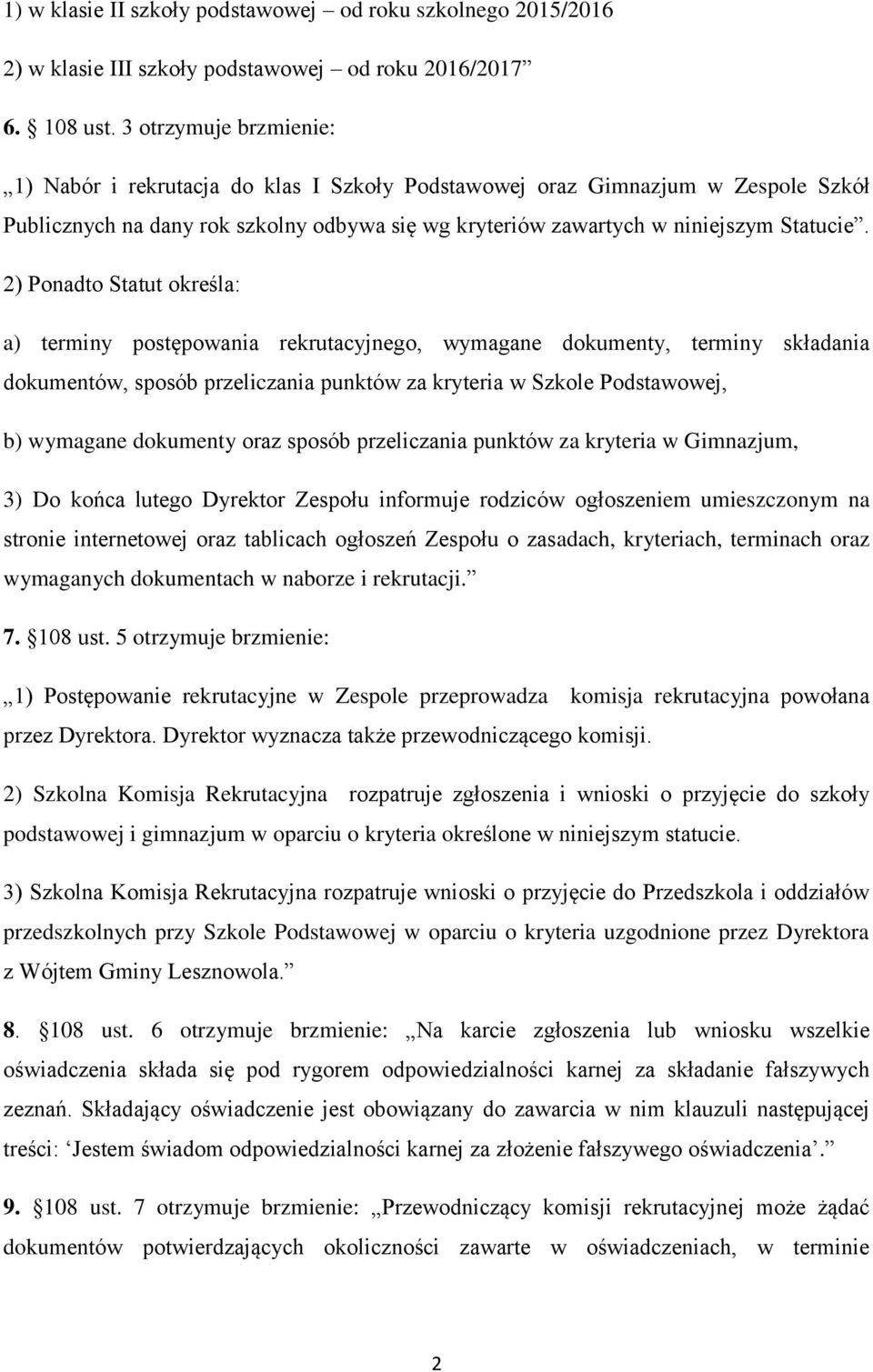 2) Ponadto Statut określa: a) terminy postępowania rekrutacyjnego, wymagane dokumenty, terminy składania dokumentów, sposób przeliczania punktów za kryteria w Szkole Podstawowej, b) wymagane