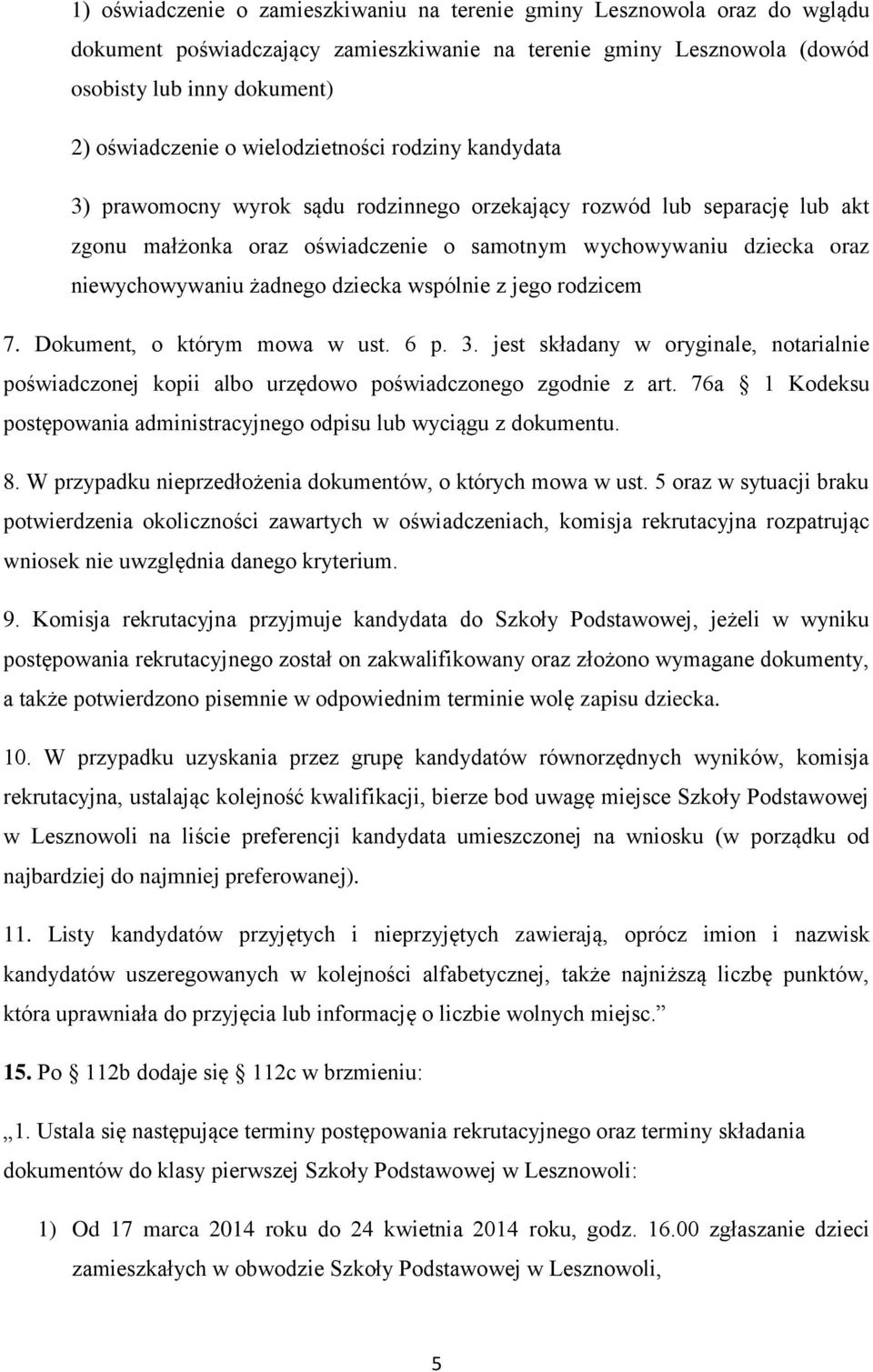 żadnego dziecka wspólnie z jego rodzicem 7. Dokument, o którym mowa w ust. 6 p. 3. jest składany w oryginale, notarialnie poświadczonej kopii albo urzędowo poświadczonego zgodnie z art.