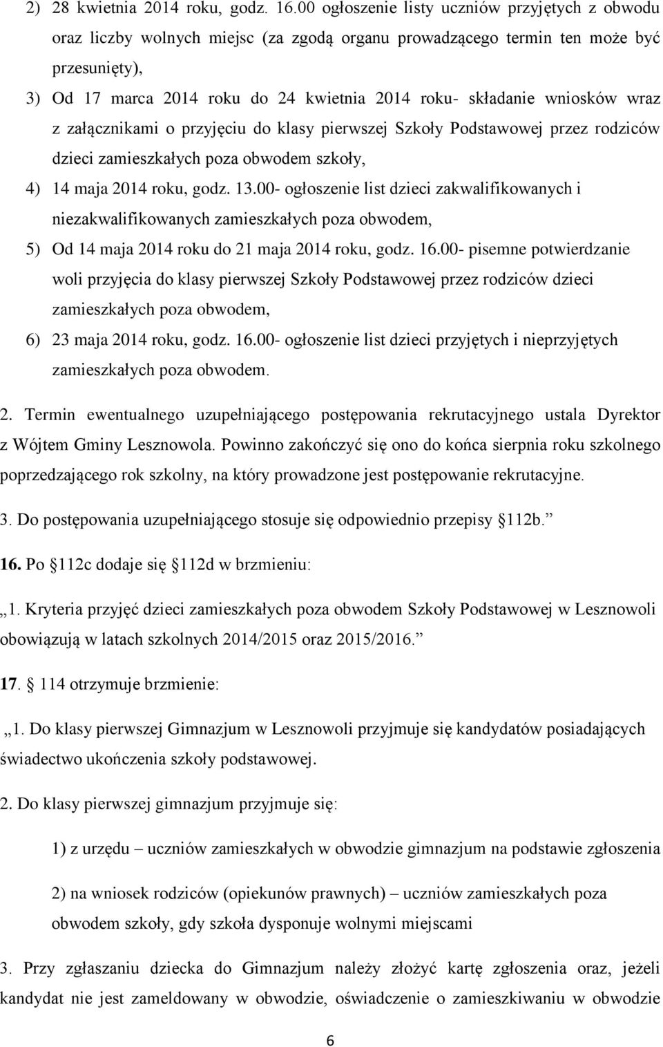 wniosków wraz z załącznikami o przyjęciu do klasy pierwszej Szkoły Podstawowej przez rodziców dzieci zamieszkałych poza obwodem szkoły, 4) 14 maja 2014 roku, godz. 13.