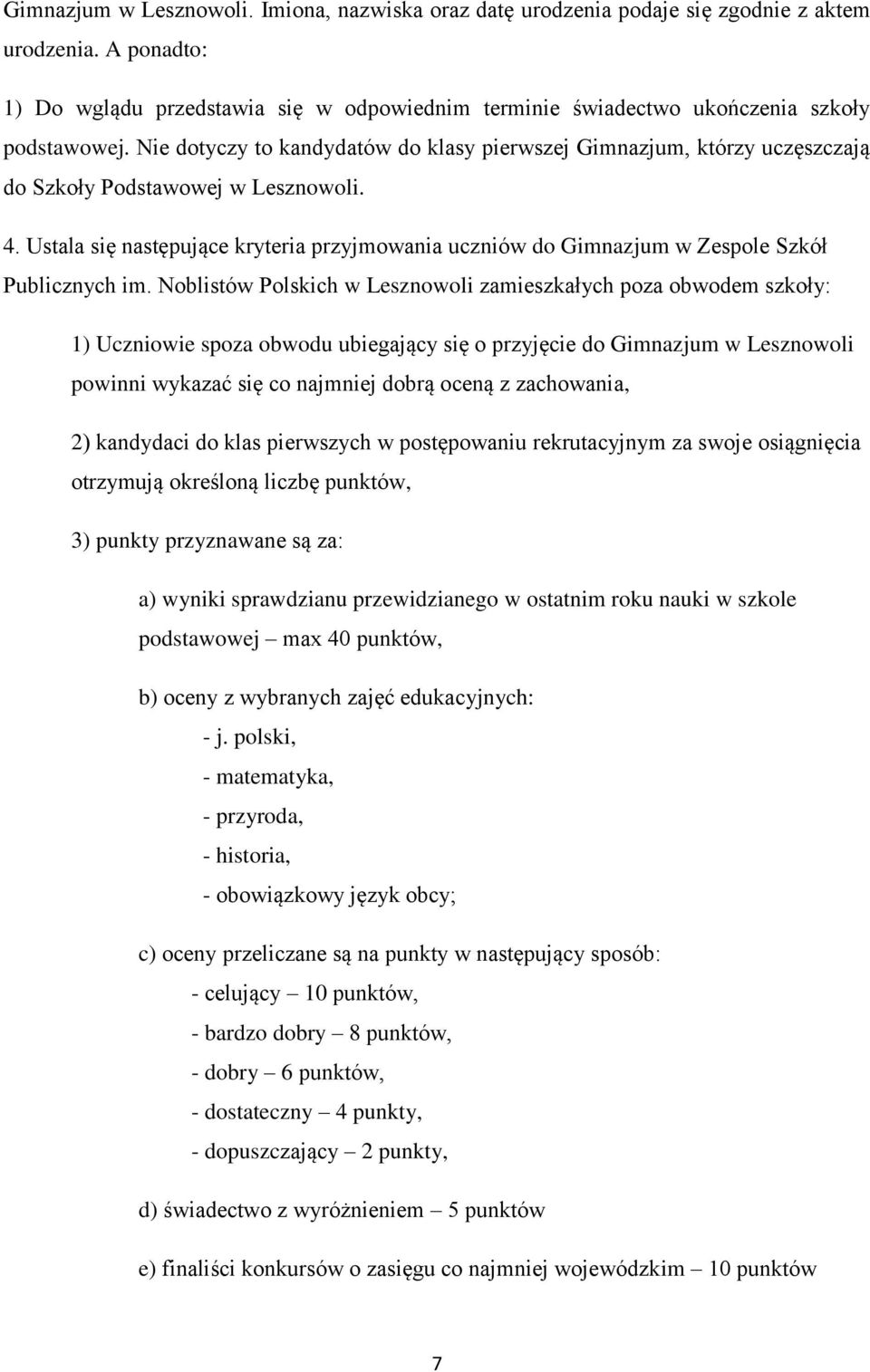 Nie dotyczy to kandydatów do klasy pierwszej Gimnazjum, którzy uczęszczają do Szkoły Podstawowej w Lesznowoli. 4.