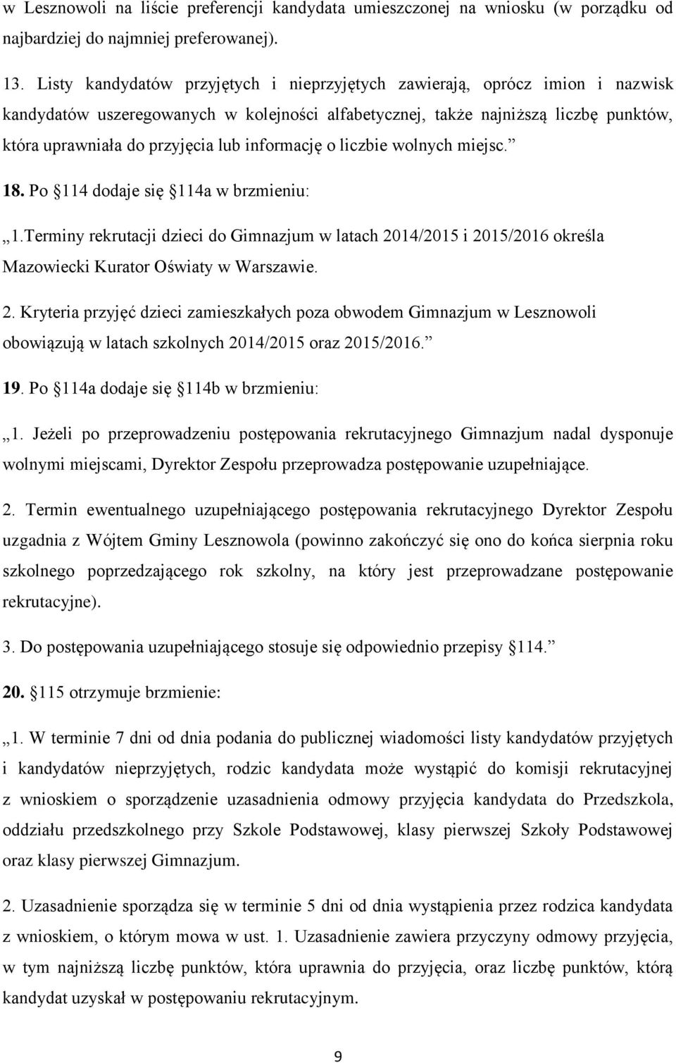 informację o liczbie wolnych miejsc. 18. Po 114 dodaje się 114a w brzmieniu: 1.Terminy rekrutacji dzieci do Gimnazjum w latach 20