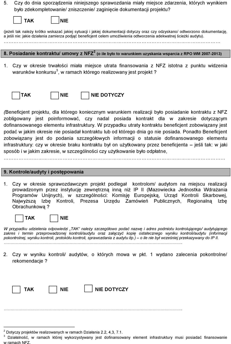 umożliwienia odtworzenia adekwatnej ścieżki audytu). 8. Posiadanie kontraktu/ umowy z NFZ 2 (o ile było to warunkiem uzyskania wsparcia z RPO WM 2007-2013) 1.
