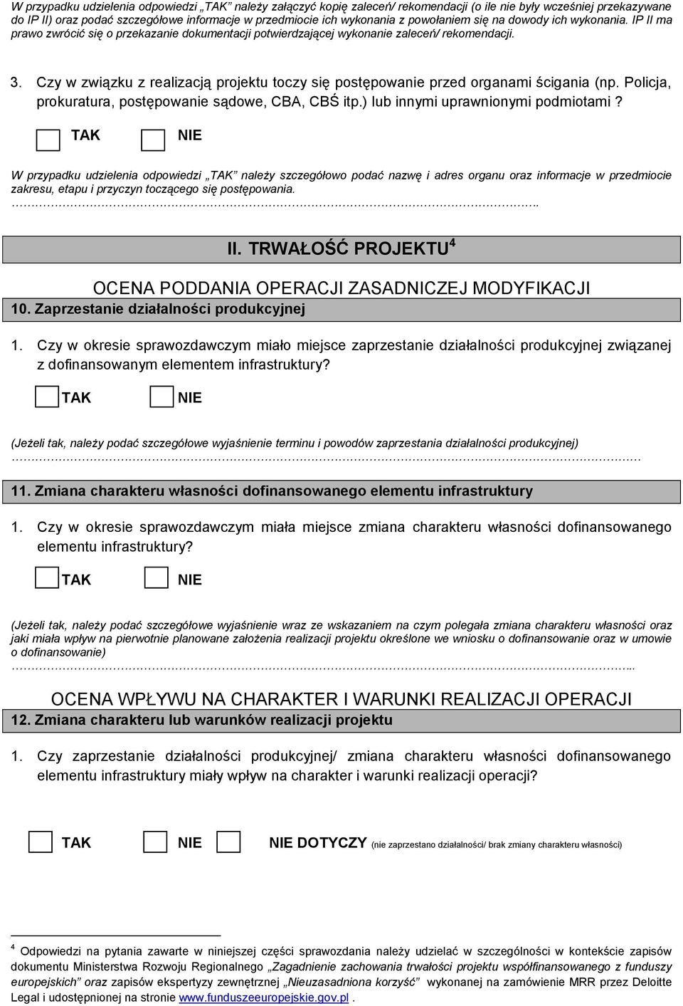 Czy w związku z realizacją projektu toczy się postępowanie przed organami ścigania (np. Policja, prokuratura, postępowanie sądowe, CBA, CBŚ itp.) lub innymi uprawnionymi podmiotami?