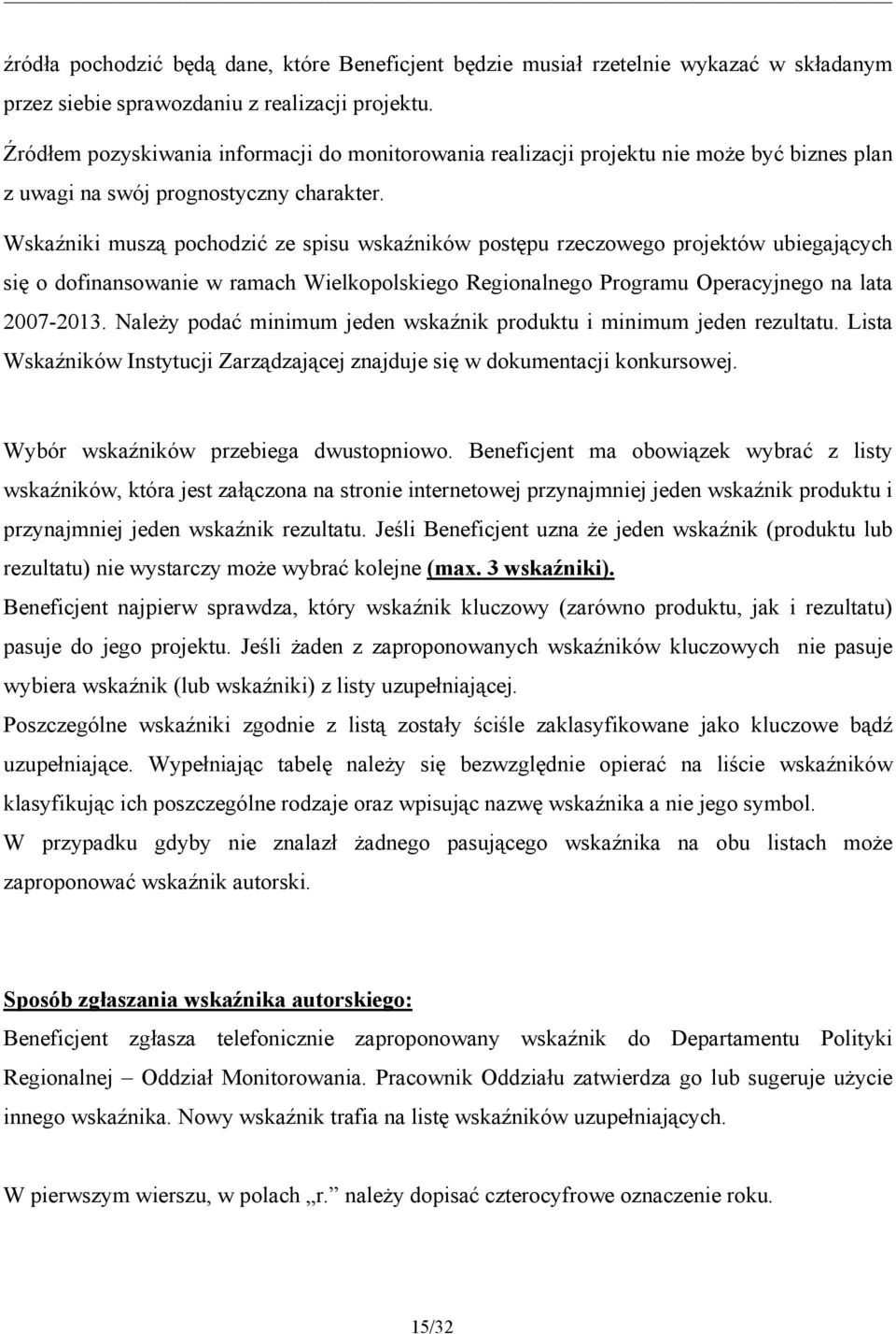 Wskaźniki muszą pochodzić ze spisu wskaźników postępu rzeczowego projektów ubiegających się o dofinansowanie w ramach Wielkopolskiego Regionalnego Programu Operacyjnego na lata 2007-2013.