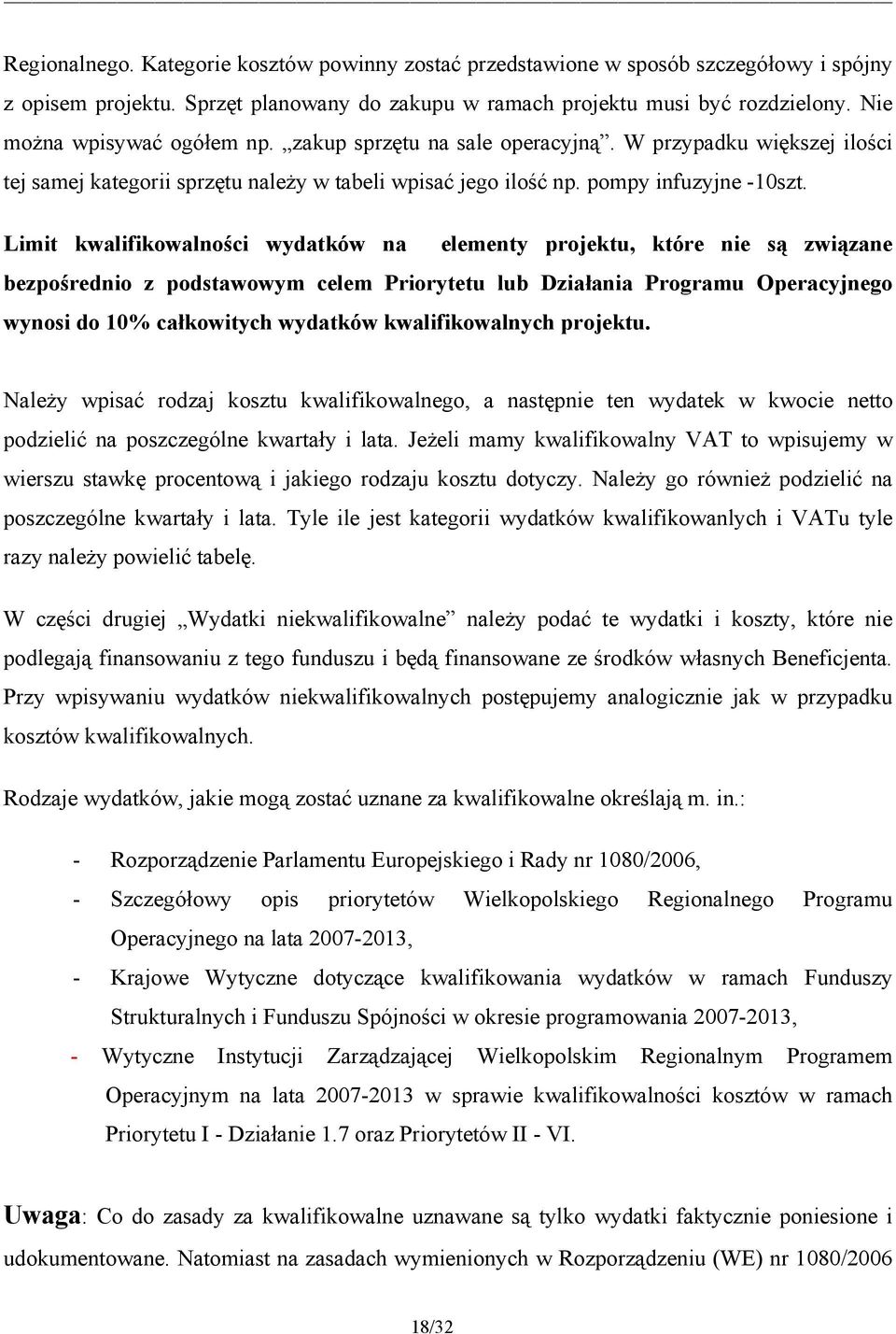 Limit kwalifikowalności wydatków na elementy projektu, które nie są związane bezpośrednio z podstawowym celem Priorytetu lub Działania Programu Operacyjnego wynosi do 10% całkowitych wydatków