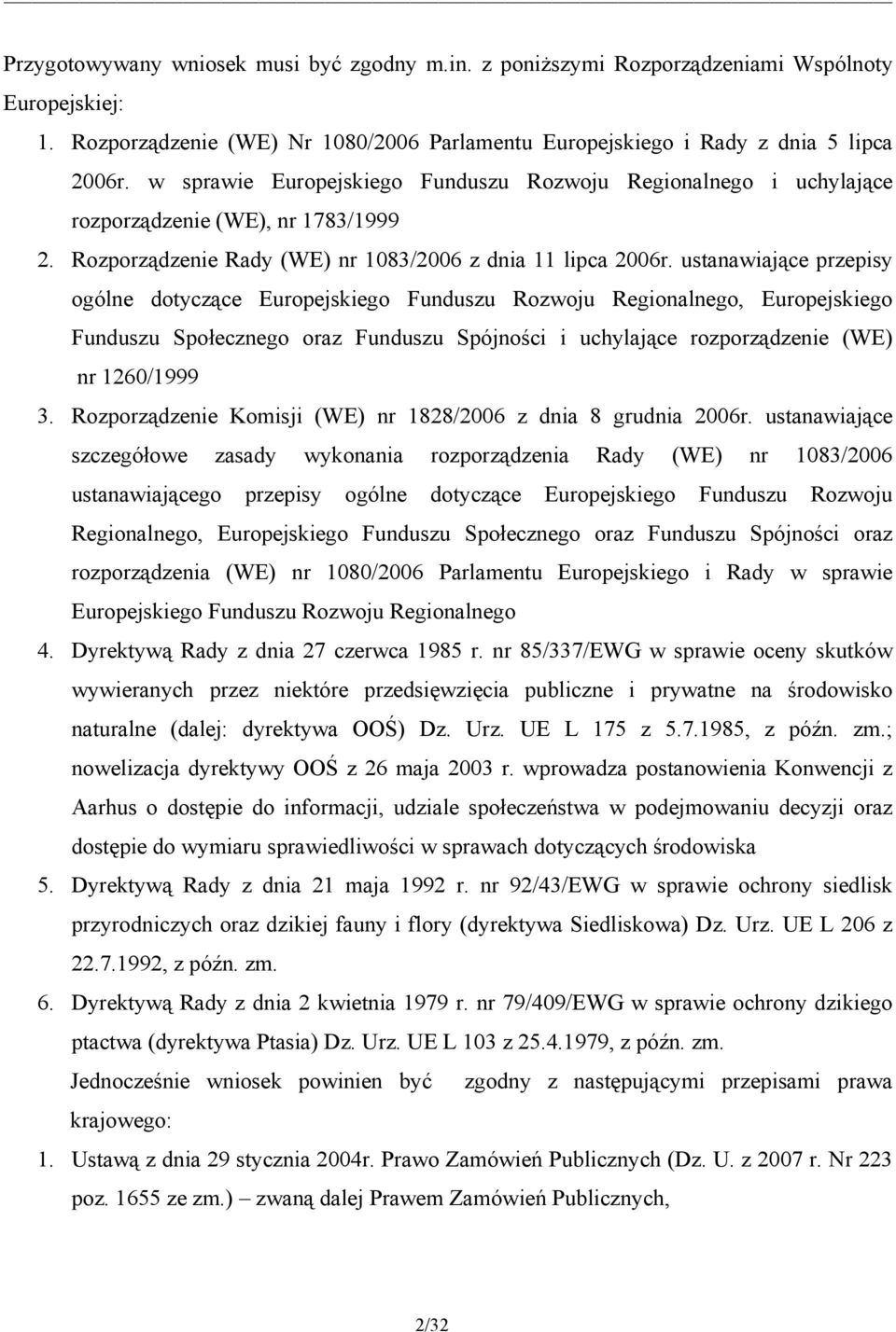 ustanawiające przepisy ogólne dotyczące Europejskiego Funduszu Rozwoju Regionalnego, Europejskiego Funduszu Społecznego oraz Funduszu Spójności i uchylające rozporządzenie (WE) nr 1260/1999 3.