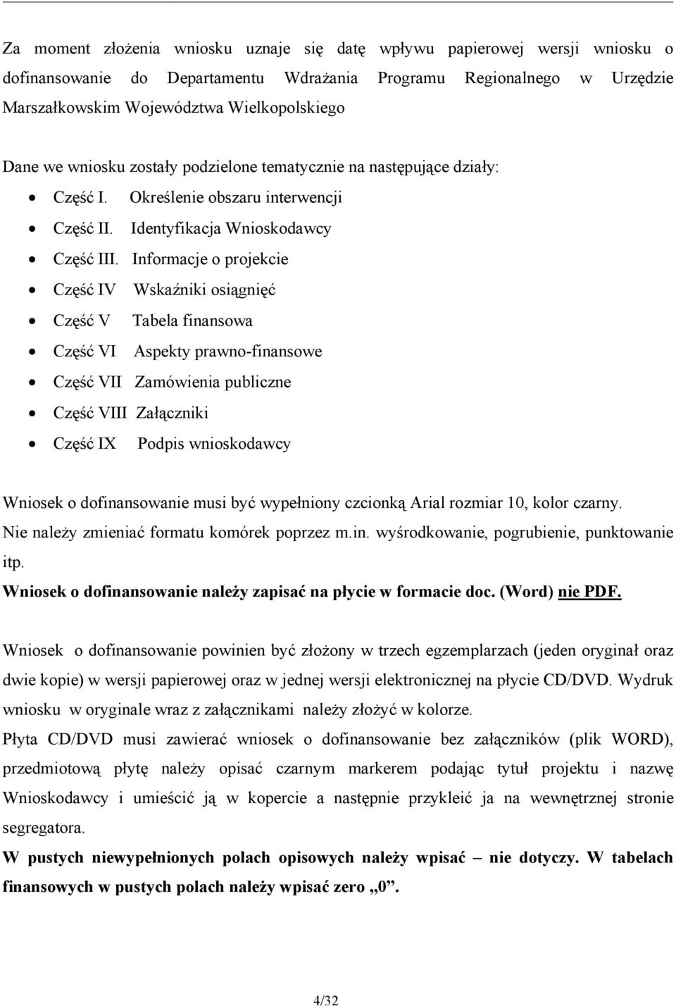 Informacje o projekcie Część IV Wskaźniki osiągnięć Część V Tabela finansowa Część VI Aspekty prawno-finansowe Część VII Zamówienia publiczne Część VIII Załączniki Część IX Podpis wnioskodawcy