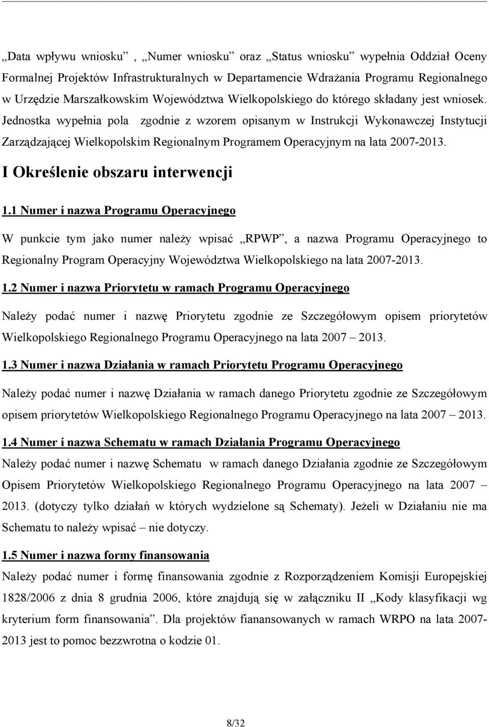 Jednostka wypełnia pola zgodnie z wzorem opisanym w Instrukcji Wykonawczej Instytucji Zarządzającej Wielkopolskim Regionalnym Programem Operacyjnym na lata 2007-2013.