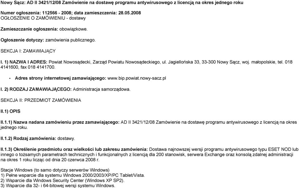 1) NAZWA I ADRES: Powiat Nowosądecki, Zarząd Powiatu Nowosądeckiego, ul. Jagiellońska 33, 33-300 Nowy Sącz, woj. małopolskie, tel. 018 4141600, fax 018 4141700.