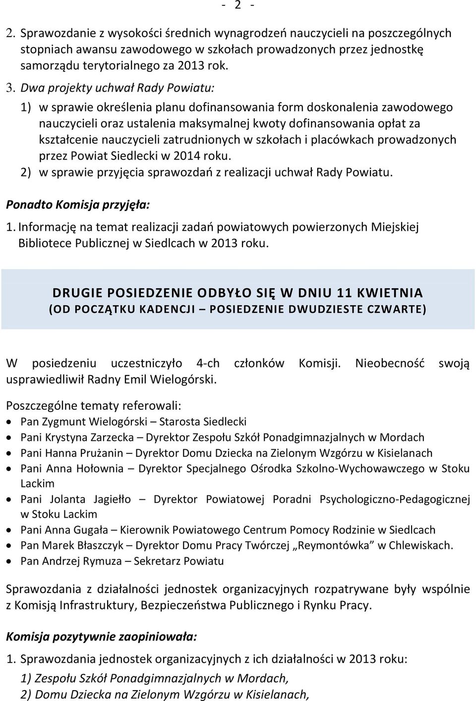 nauczycieli zatrudnionych w szkołach i placówkach prowadzonych przez Powiat Siedlecki w 2014 roku. 2) w sprawie przyjęcia sprawozdań z realizacji uchwał Rady Powiatu. Ponadto Komisja przyjęła: 1.