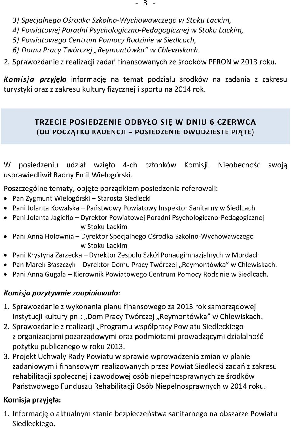 Komisja przyjęła informację na temat podziału środków na zadania z zakresu turystyki oraz z zakresu kultury fizycznej i sportu na 2014 rok.