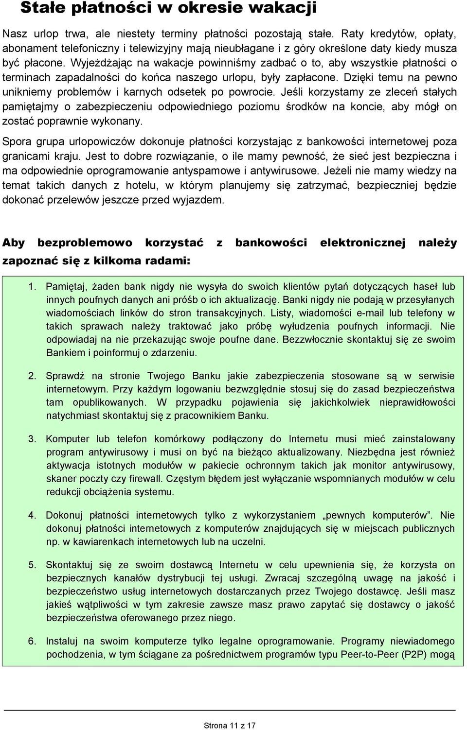 Wyjeżdżając na wakacje powinniśmy zadbać o to, aby wszystkie płatności o terminach zapadalności do końca naszego urlopu, były zapłacone.