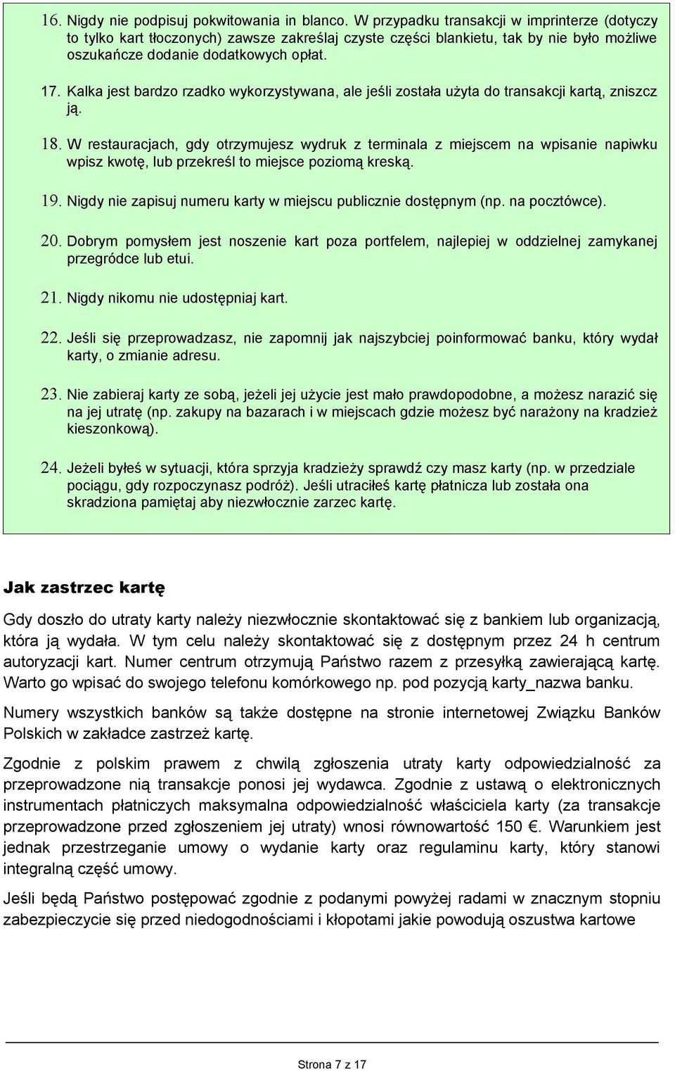 Kalka jest bardzo rzadko wykorzystywana, ale jeśli została użyta do transakcji kartą, zniszcz ją. 18.