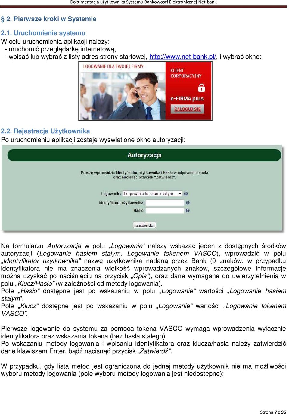 2. Rejestracja Użytkownika Po uruchomieniu aplikacji zostaje wyświetlone okno autoryzacji: Na formularzu Autoryzacja w polu Logowanie należy wskazać jeden z dostępnych środków autoryzacji (Logowanie