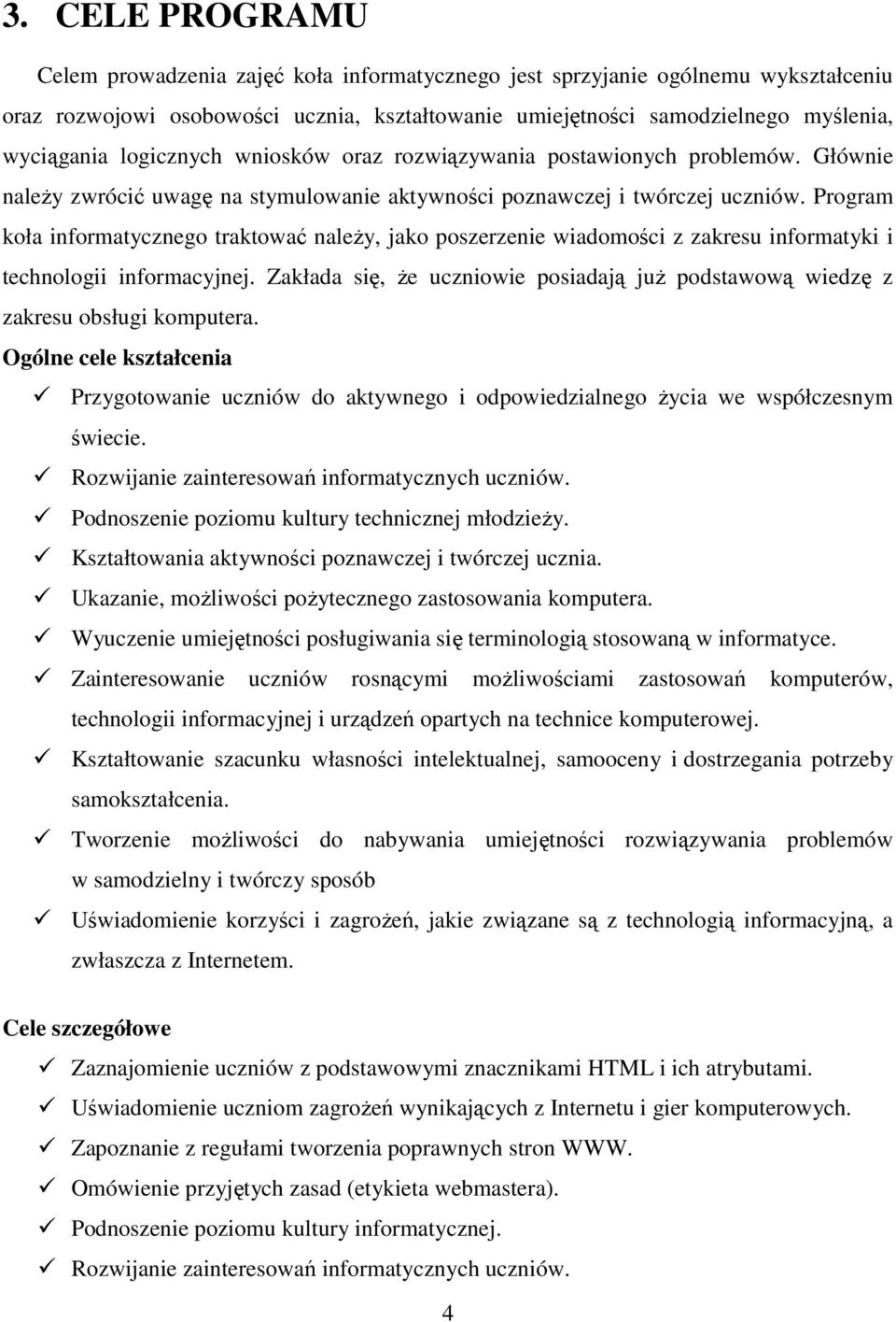 Program koła informatycznego traktować naleŝy, jako poszerzenie wiadomości z zakresu informatyki i technologii informacyjnej.