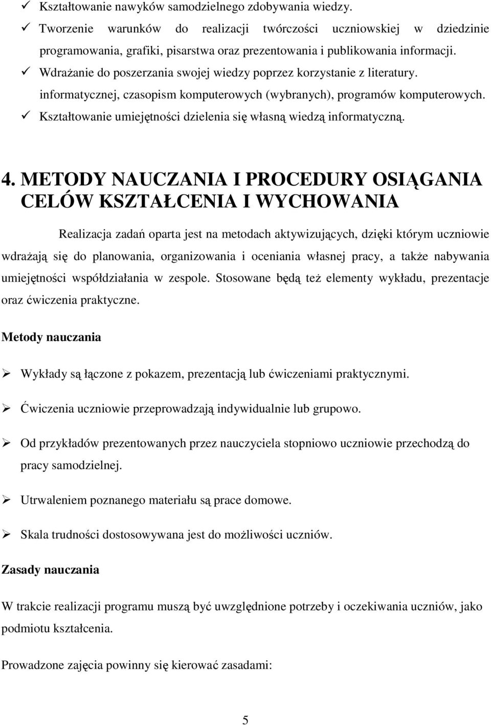 WdraŜanie do poszerzania swojej wiedzy poprzez korzystanie z literatury. informatycznej, czasopism komputerowych (wybranych), programów komputerowych.