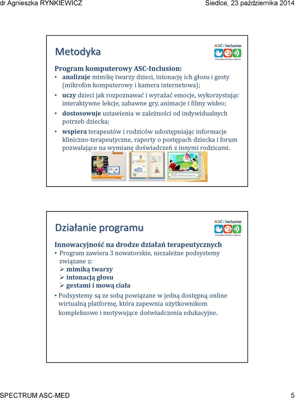 kliniczno-terapeutyczne, raporty o postępach dziecka i forum pozwalające na wymianę doświadczeń z innymi rodzicami. www.ascinclusion.