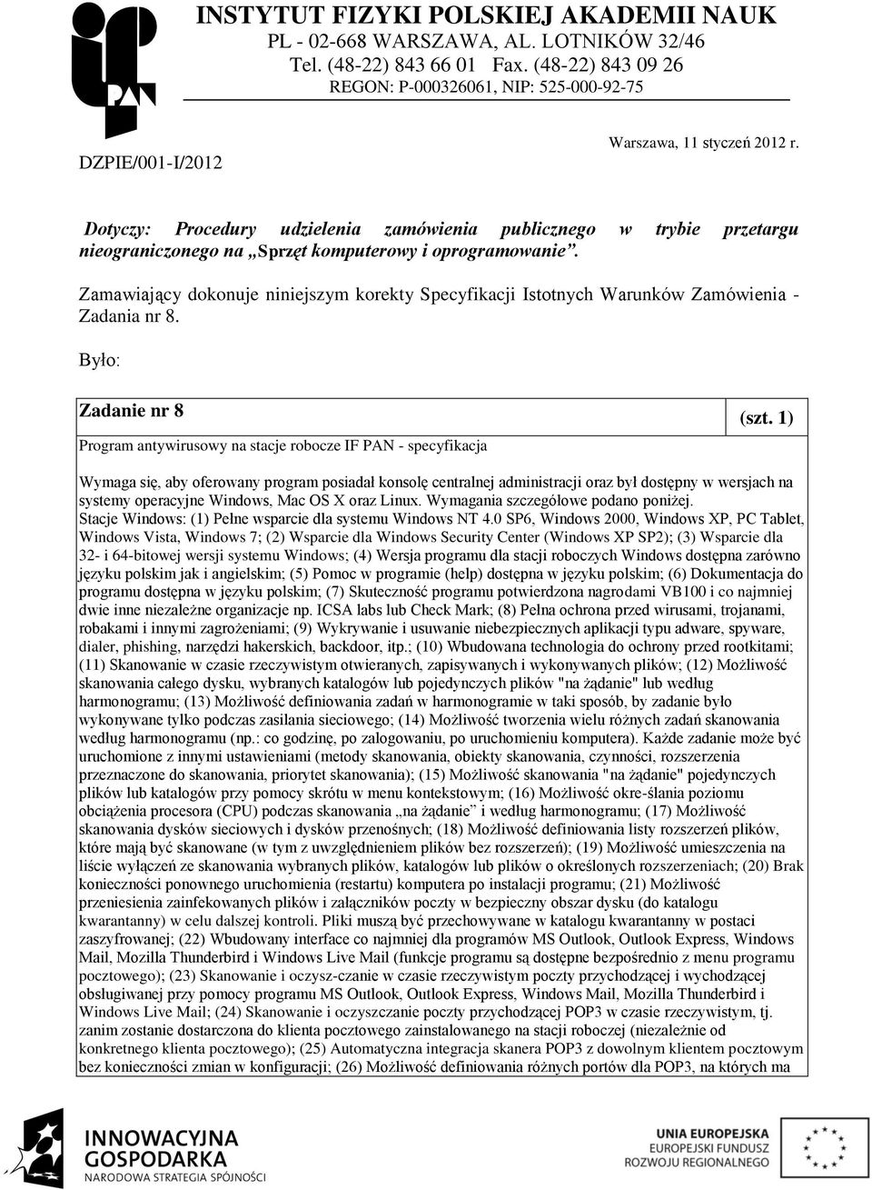 Dotyczy: Procedury udzielenia zamówienia publicznego w trybie przetargu nieograniczonego na Sprzęt komputerowy i oprogramowanie.