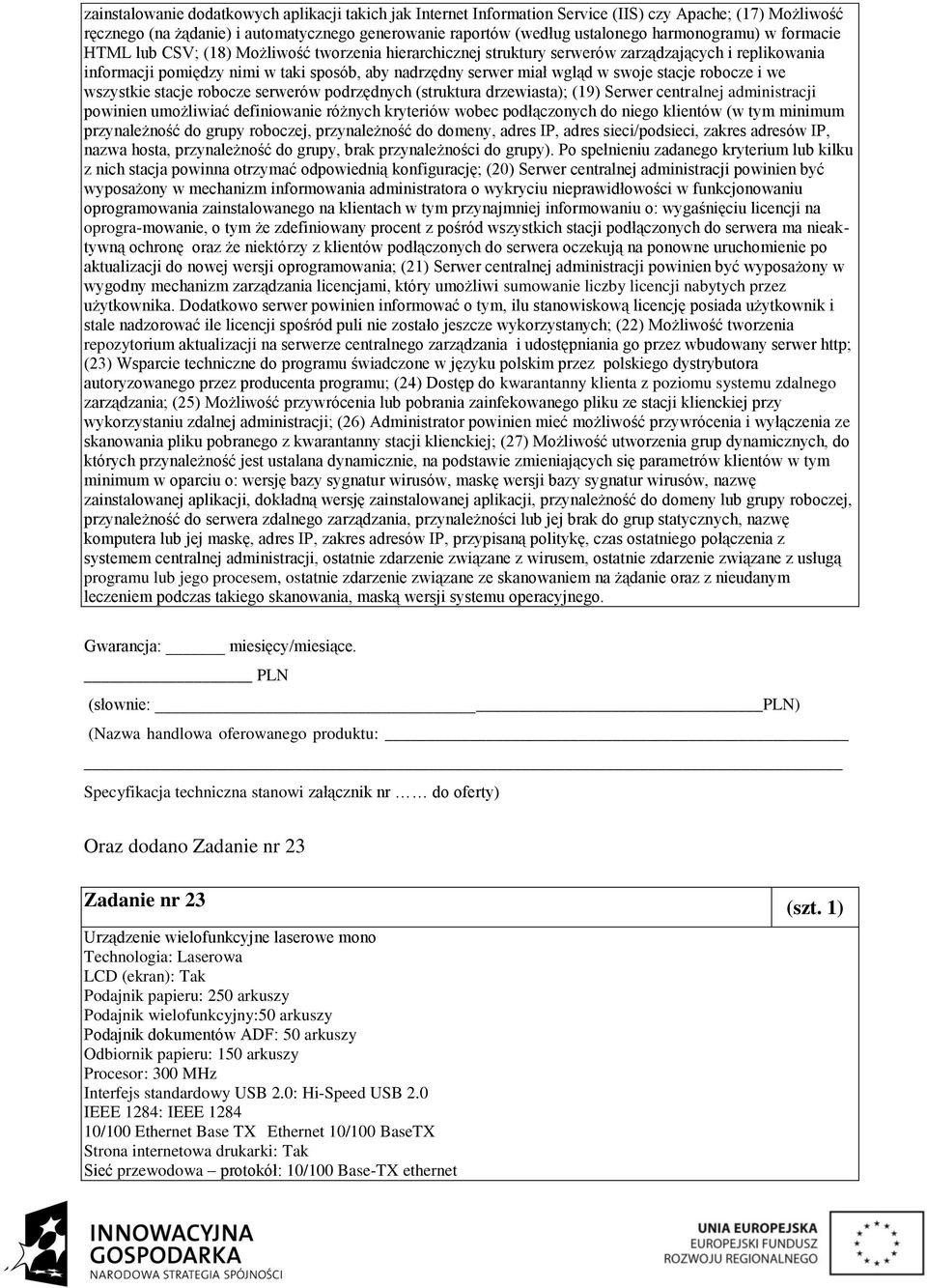 w swoje stacje robocze i we wszystkie stacje robocze serwerów podrzędnych (struktura drzewiasta); (19) Serwer centralnej administracji powinien umożliwiać definiowanie różnych kryteriów wobec