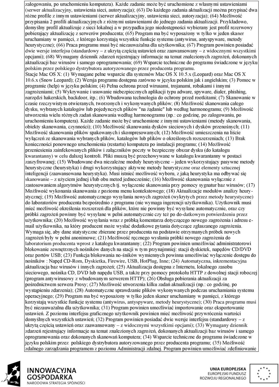 ustawieniami (serwer aktualizacyjny, ustawienia sieci, autoryzacja); (64) Możliwość przypisania 2 profili aktualizacyjnych z różnymi ustawieniami do jednego zadania aktualizacji.