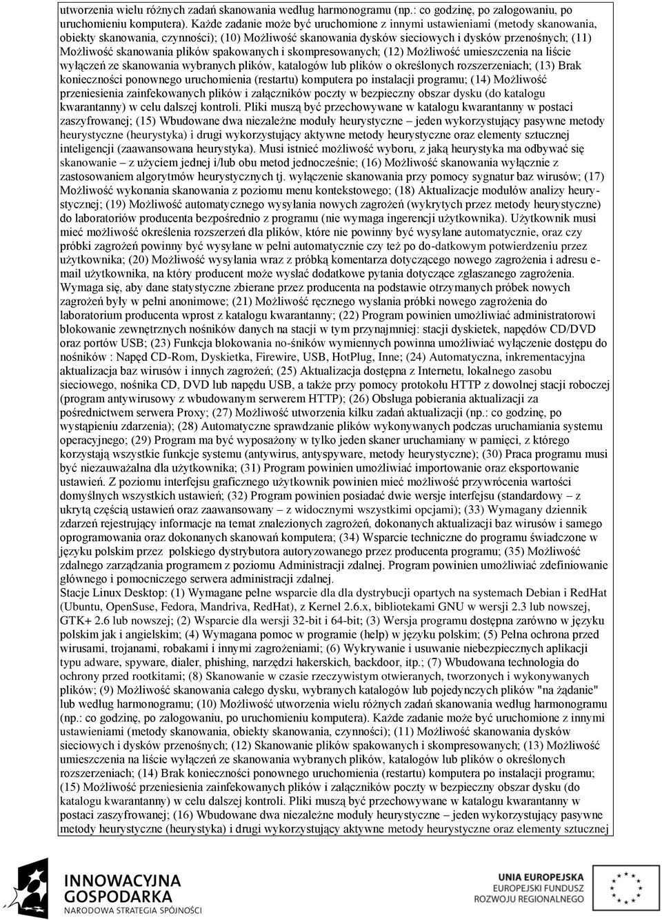 skanowania plików spakowanych i skompresowanych; (12) Możliwość umieszczenia na liście wyłączeń ze skanowania wybranych plików, katalogów lub plików o określonych rozszerzeniach; (13) Brak