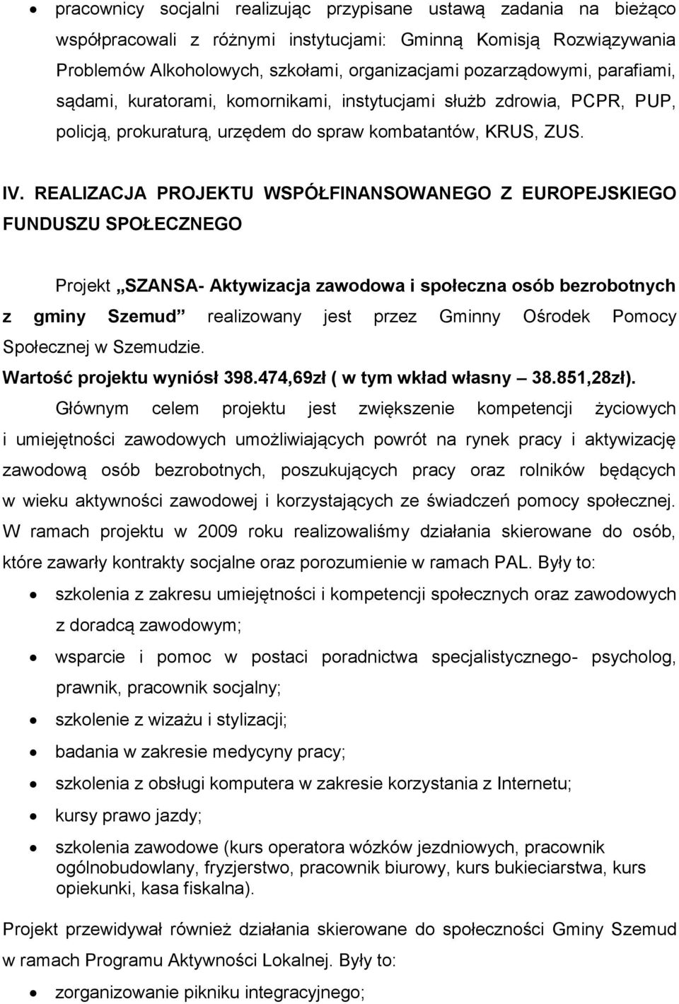 REALIZACJA PROJEKTU WSPÓŁFINANSOWANEGO Z EUROPEJSKIEGO FUNDUSZU SPOŁECZNEGO Projekt SZANSA Aktywizacja zawodowa i społeczna osób bezrobotnych z gminy Szemud realizowany jest przez Gminny Ośrodek