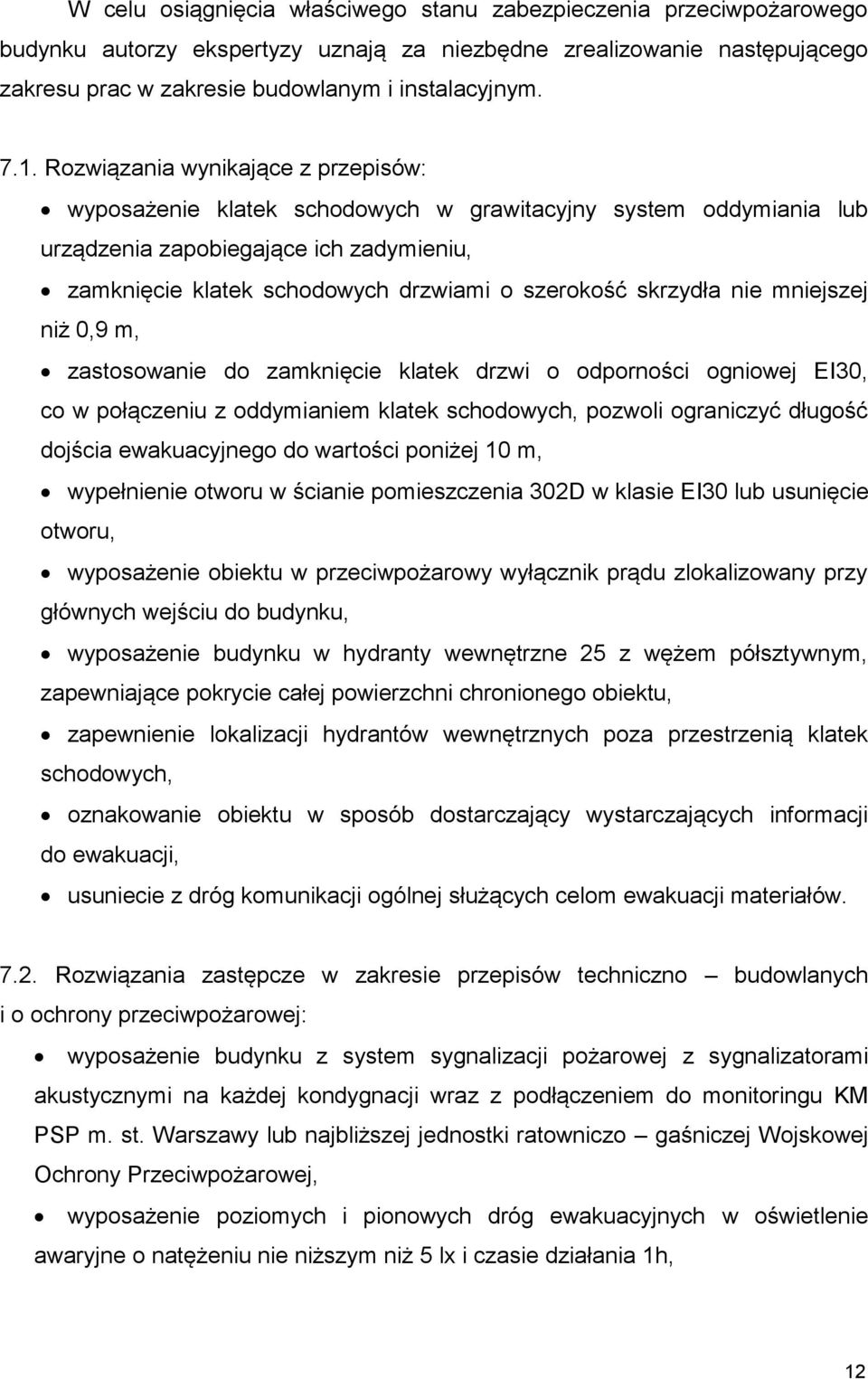 skrzydła nie mniejszej niż 0,9 m, zastosowanie do zamknięcie klatek drzwi o odporności ogniowej EI30, co w połączeniu z oddymianiem klatek schodowych, pozwoli ograniczyć długość dojścia ewakuacyjnego