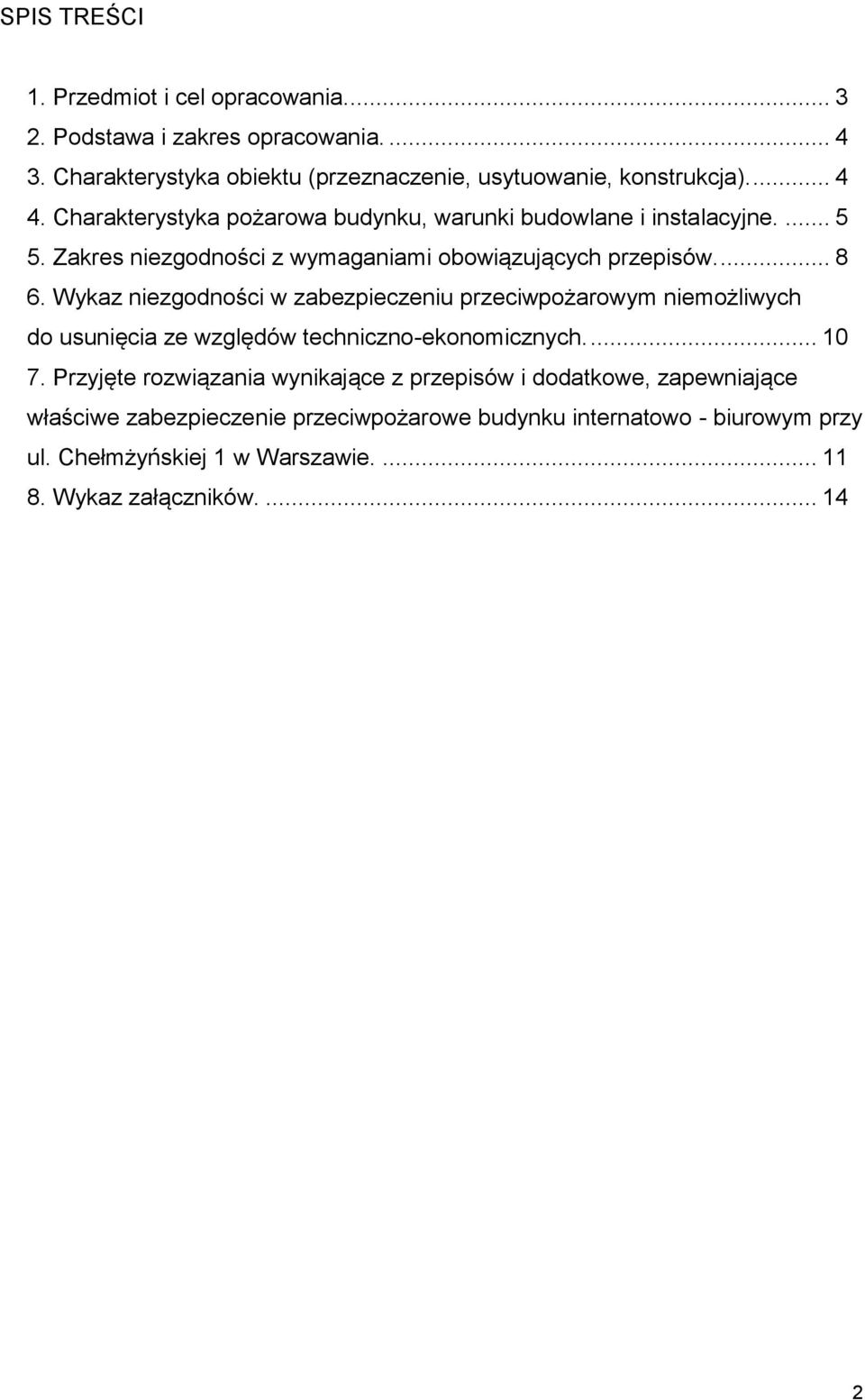 Wykaz niezgodności w zabezpieczeniu przeciwpożarowym niemożliwych do usunięcia ze względów techniczno-ekonomicznych.... 10 7.