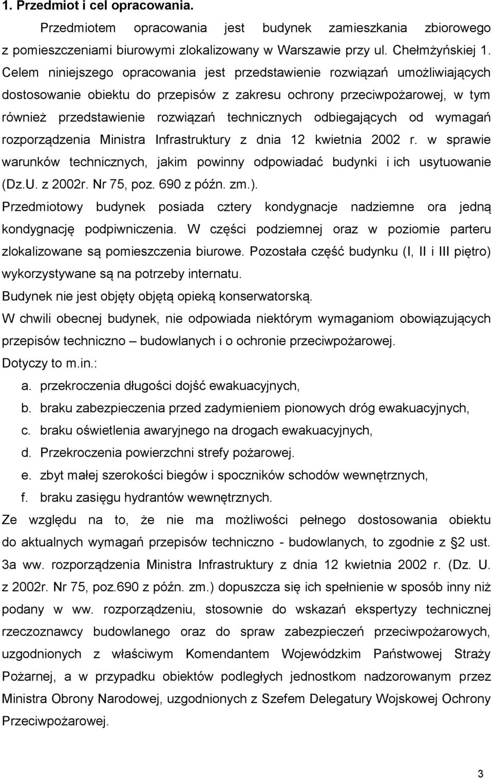 odbiegających od wymagań rozporządzenia Ministra Infrastruktury z dnia 12 kwietnia 2002 r. w sprawie warunków technicznych, jakim powinny odpowiadać budynki i ich usytuowanie (Dz.U. z 2002r.