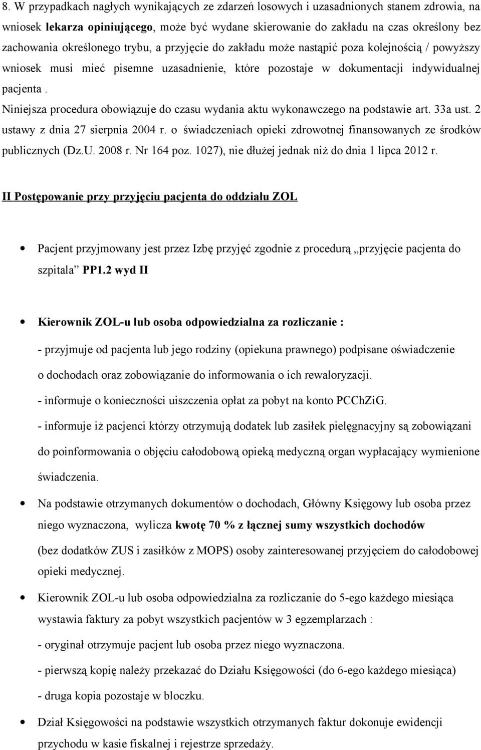 Niniejsza procedura obowiązuje do czasu wydania aktu wykonawczego na podstawie art. 33a ust. 2 ustawy z dnia 27 sierpnia 2004 r.