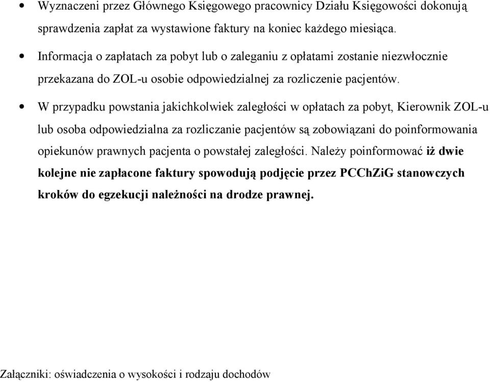 W przypadku powstania jakichkolwiek zaległości w opłatach za pobyt, Kierownik ZOL-u lub osoba odpowiedzialna za rozliczanie pacjentów są zobowiązani do poinformowania opiekunów