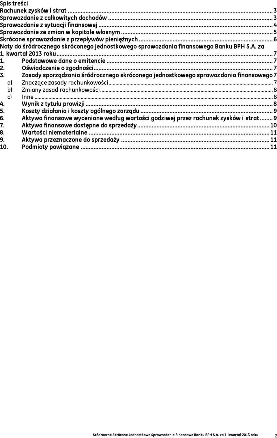 Podstawowe dane o emitencie... 7 2. Oświadczenie o zgodności... 7 3. Zasady sporządzania śródrocznego skróconego jednostkowego sprawozdania finansowego 7 a) Znaczące zasady rachunkowości.
