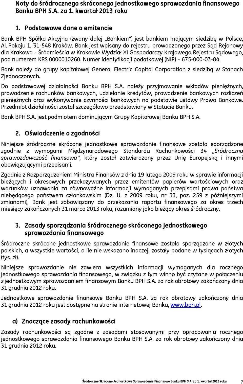 Bank jest wpisany do rejestru prowadzonego przez Sąd Rejonowy dla Krakowa - Śródmieścia w Krakowie Wydział XI Gospodarczy Krajowego Rejestru Sądowego, pod numerem KRS 0000010260.