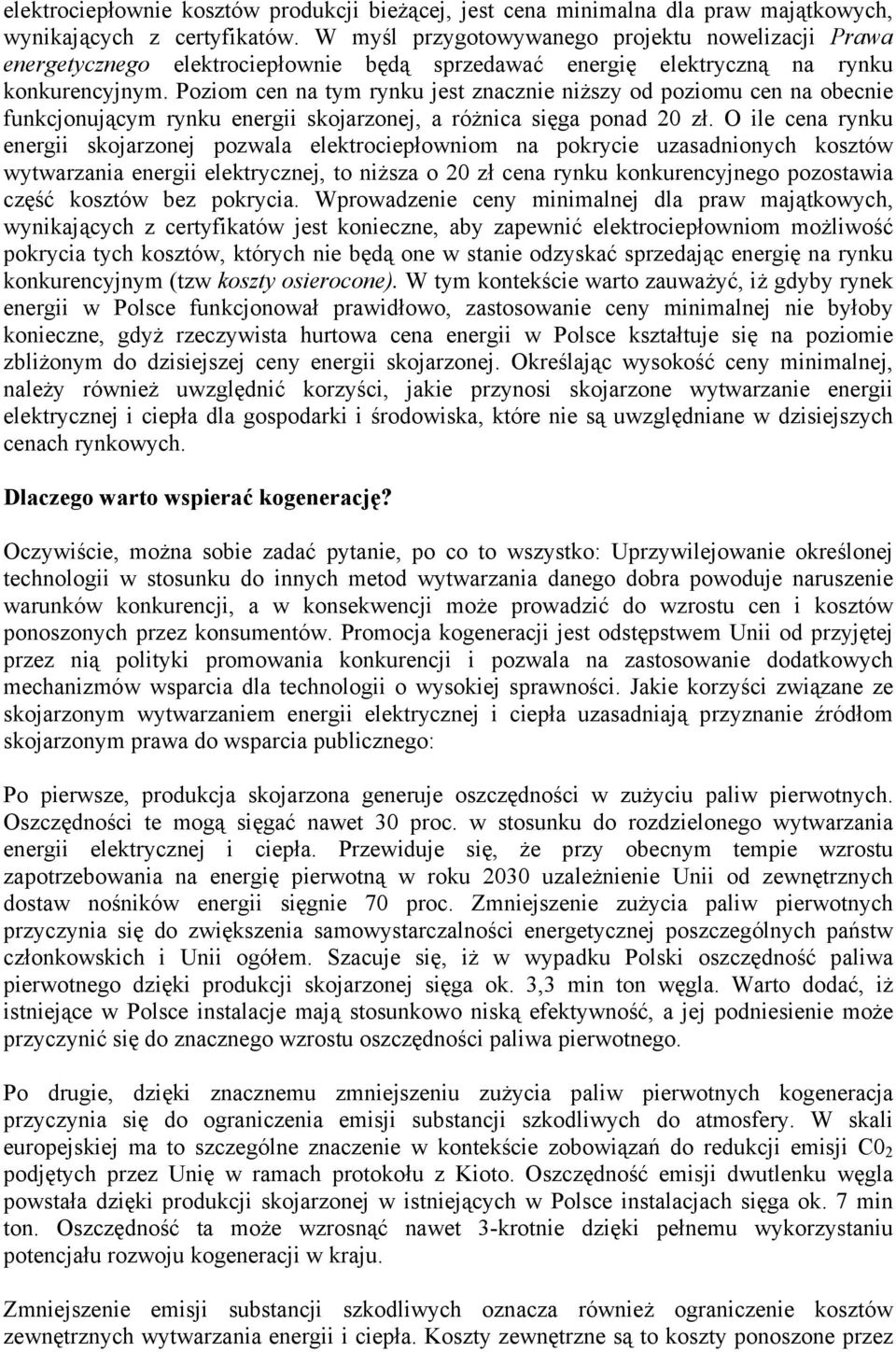 Poziom cen na tym rynku jest znacznie niższy od poziomu cen na obecnie funkcjonującym rynku energii skojarzonej, a różnica sięga ponad 20 zł.